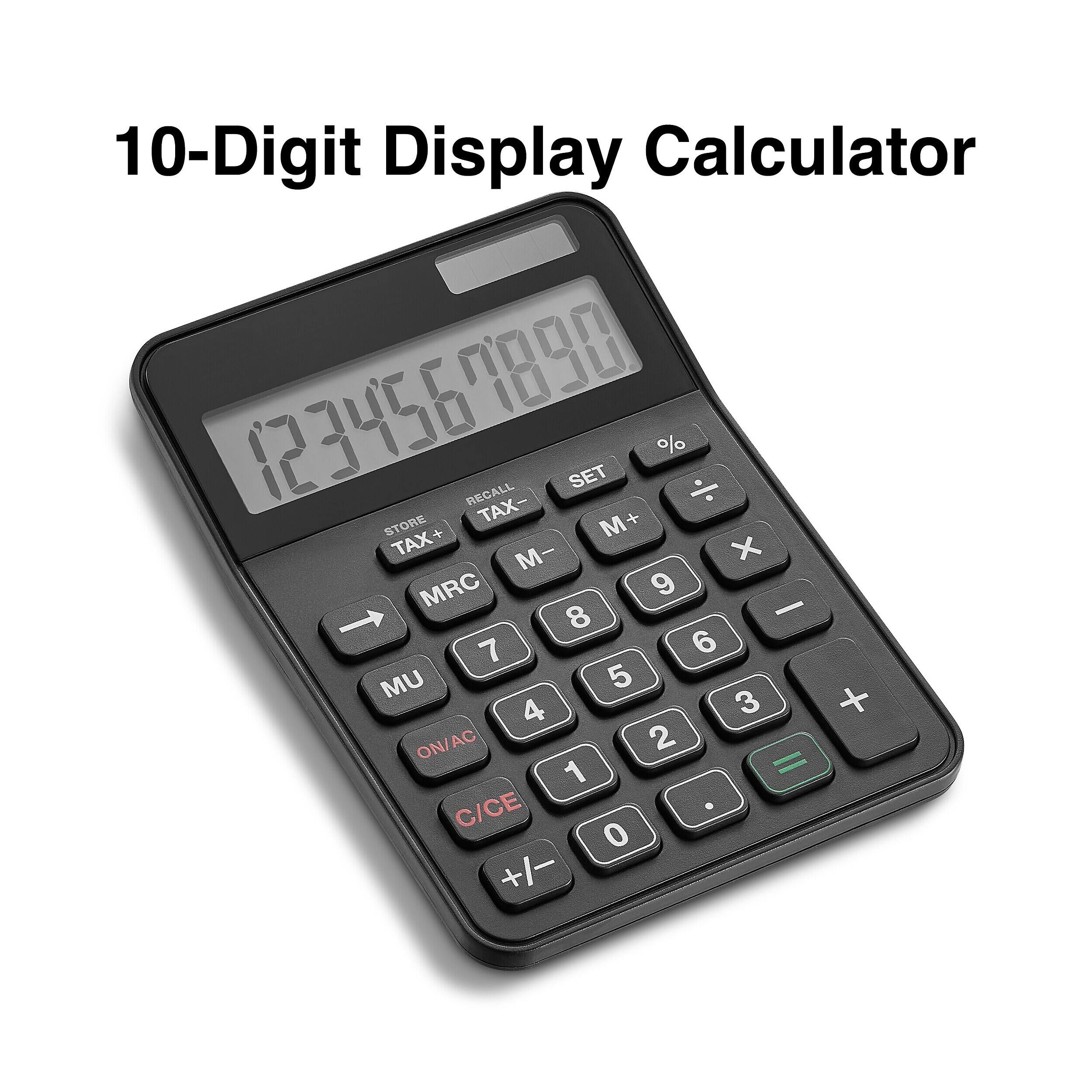 10-Digit Display Calculator  
1234567890  
7890 %  
RECALL  
SET  
STORE  
TAX M+  
TAX+  
M X  
MRC  
9  
8  
-  
7  
6  
UM  
5  
4  
3  
+  
ON/AC  
2  
1  
=  
C/CE  
0  
+/-