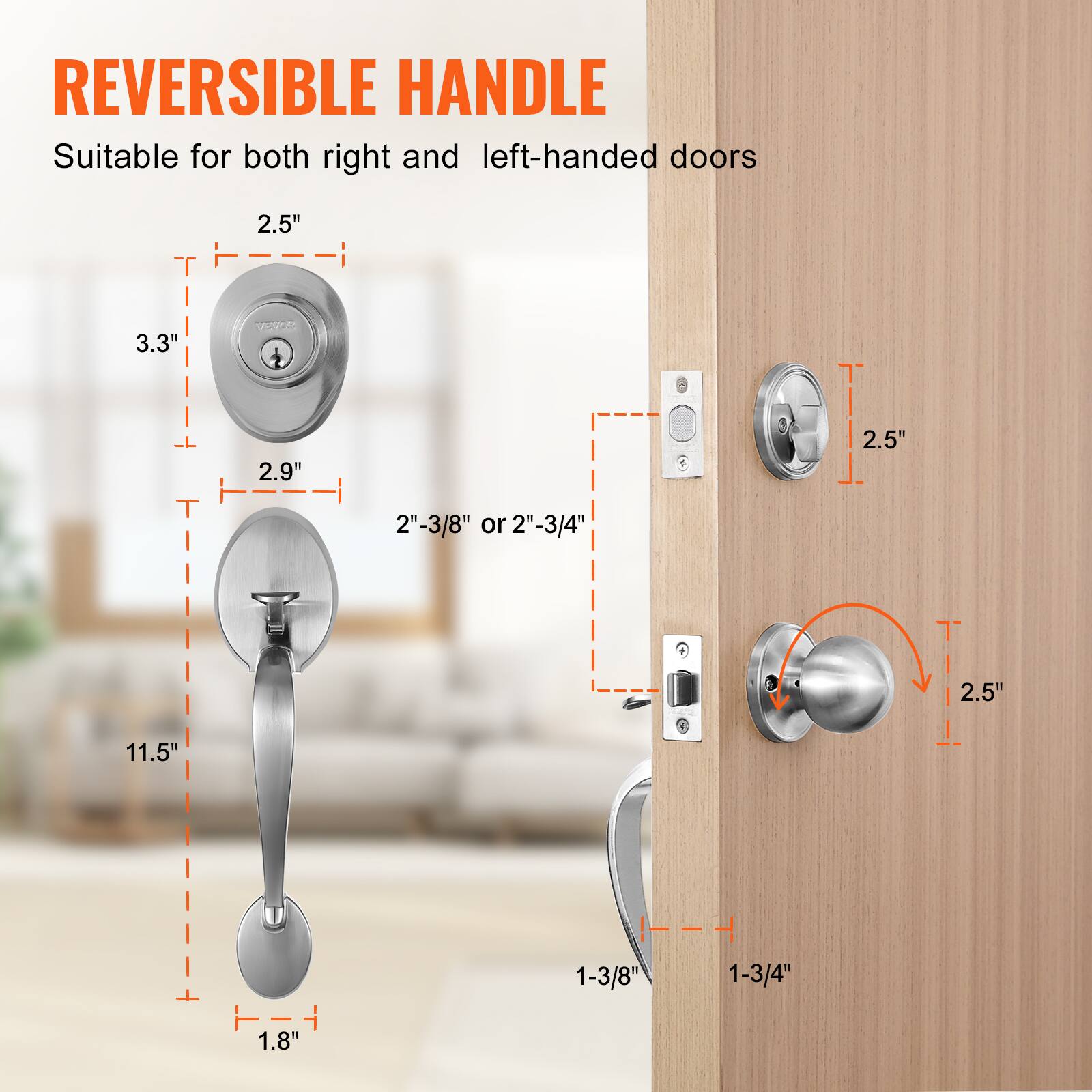 REVERSIBLE HANDLE
Suitable for both right and left-handed doors
2.5"
3.3"
2.9"
2"-3/8" or 2"-3/4"
11.5"
1-3/8"
1-3/4"
1.8"
