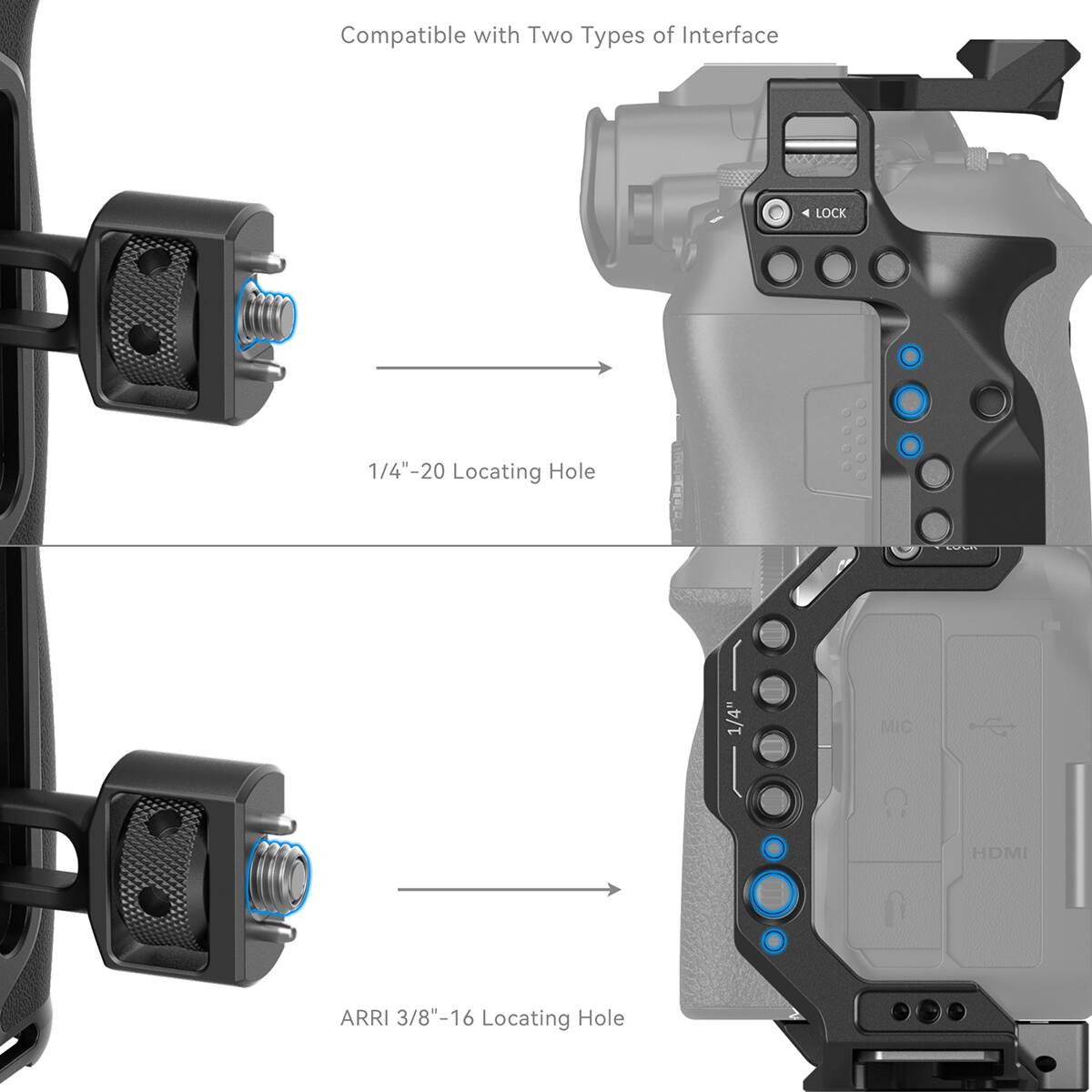 Compatible with Two Types of Interface

1/4"-20 Locating Hole

ARRI 3/8"-16 Locating Hole