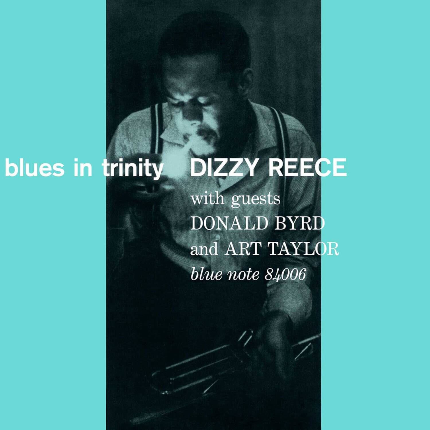 blues in trinity  
DIZZY REECE  
with guests  
DONALD BYRD  
and ART TAYLOR  
blue note 84006