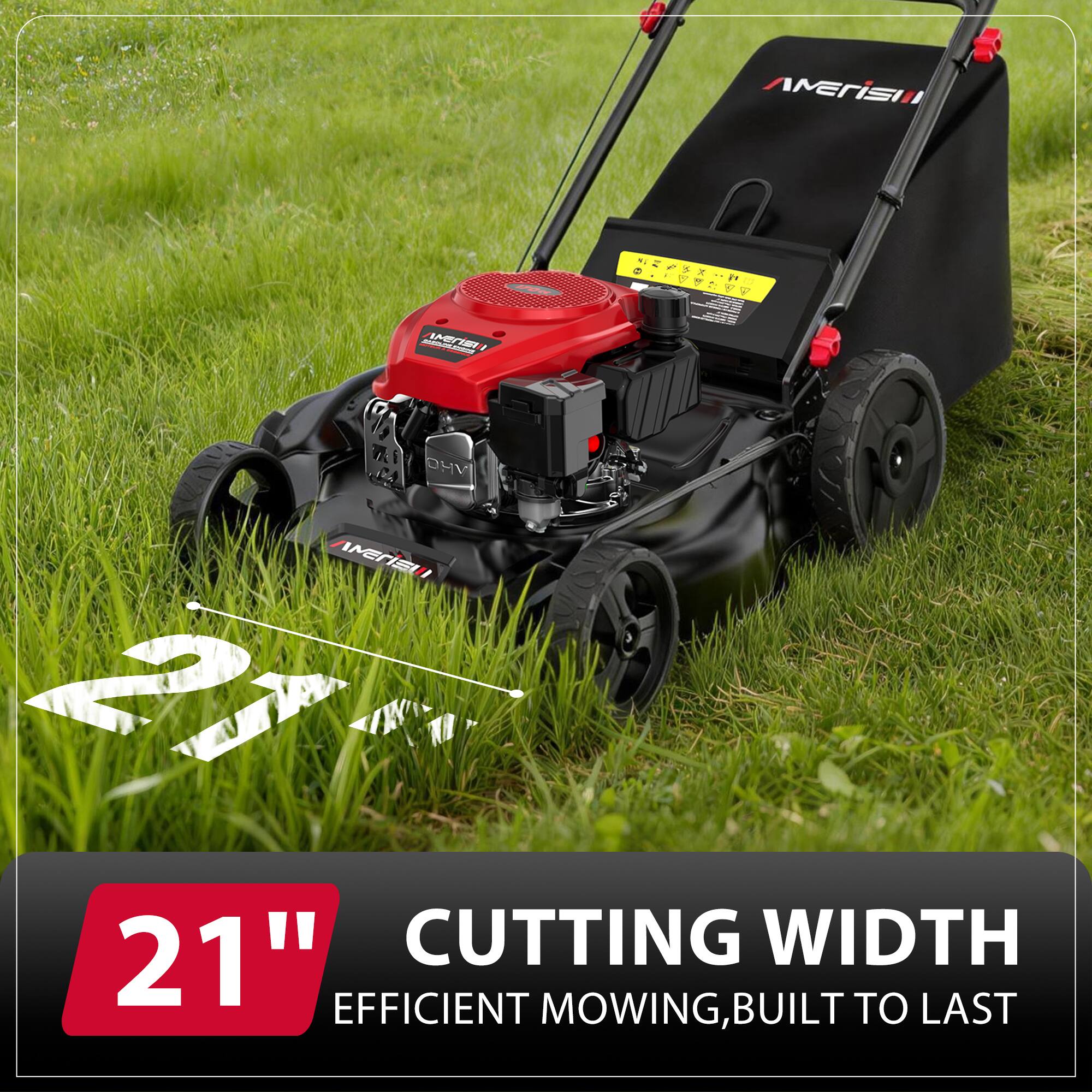 21" CUTTING WIDTH  
EFFICIENT MOWING, BUILT TO LAST