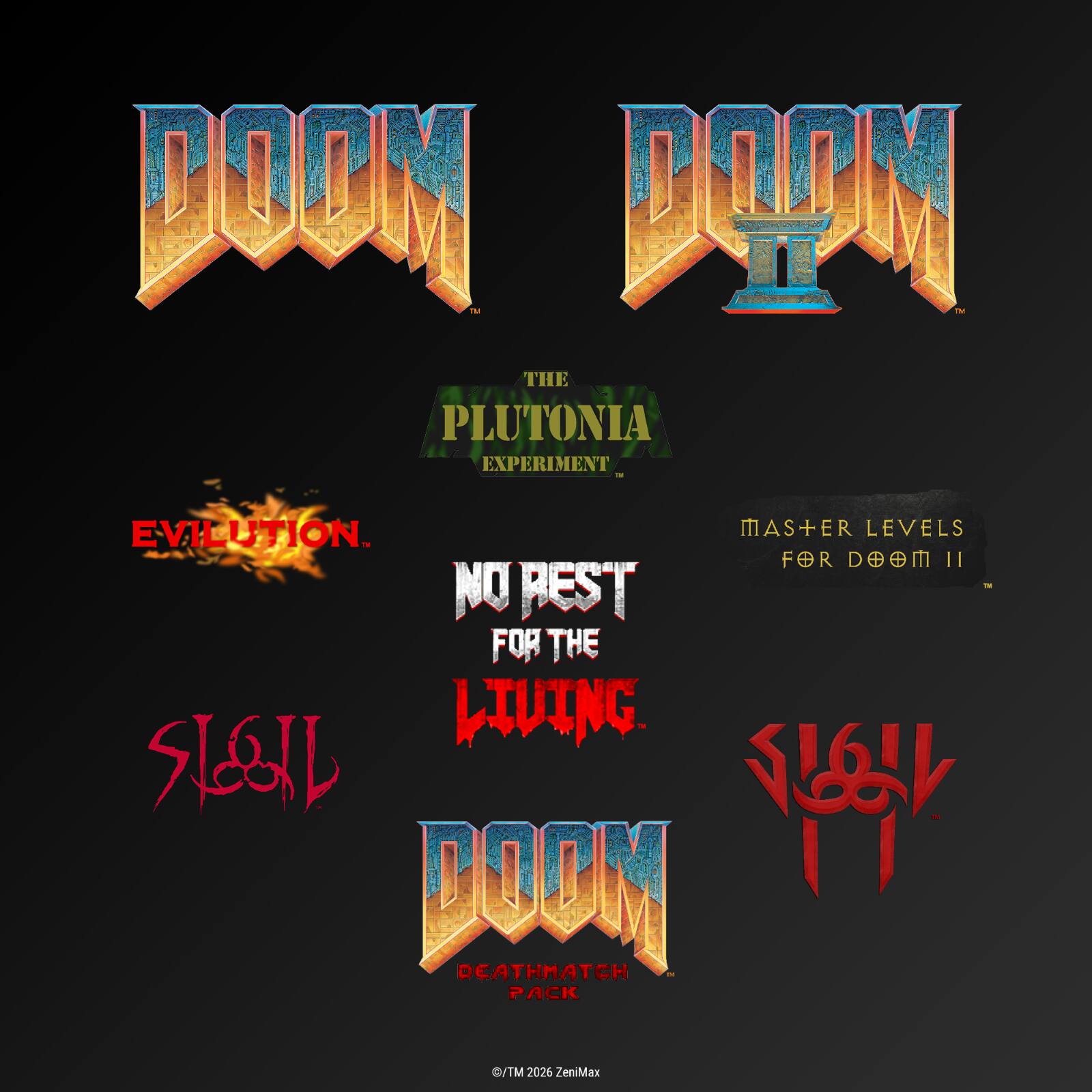 Dany D  
THE PLUTONIA EXPERIMENT  
EVILUTION  
MASTER LEVELS FOR DOOM II  
NO REST FOR THE LIVING  
SL@IL  
DOOM DEATHMATCH PACK  
©/TM 2026 ZeniMax