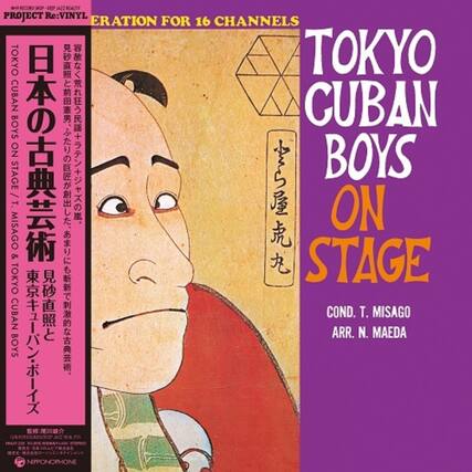 **TOKYO CUBAN BOYS ON STAGE**
**COND. T. MISAGO**
**ARR. N. MAEDA**
**PROJECT Re:VINYL**
**ERATION FOR 16 CHANNELS**
**TOKYO CUBAN BOYS ON STAGE / T. MISAGO & TOKYO CUBAN BOYS**
**日本の古典芸術**
**見砂直照と東京キューバンポルテス**
**NIPPONOPHONE**