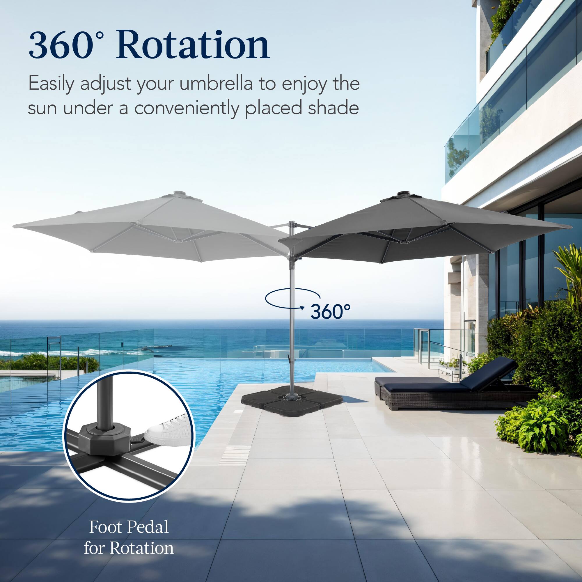 360° Rotation  
Easily adjust your umbrella to enjoy the sun under a conveniently placed shade  

Foot Pedal for Rotation