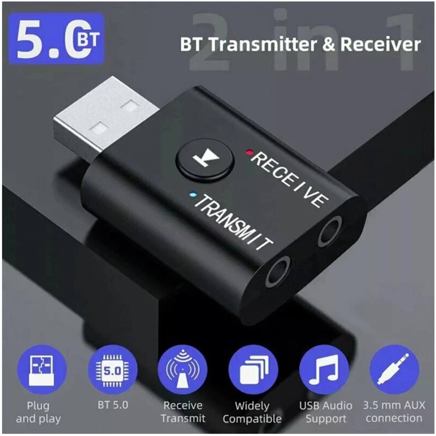 5.0 BT  
BT Transmitter & Receiver  

- Plug and play  
- BT 5.0  
- Receive Transmit  
- Widely Compatible  
- USB Audio Support  
- 3.5 mm AUX connection