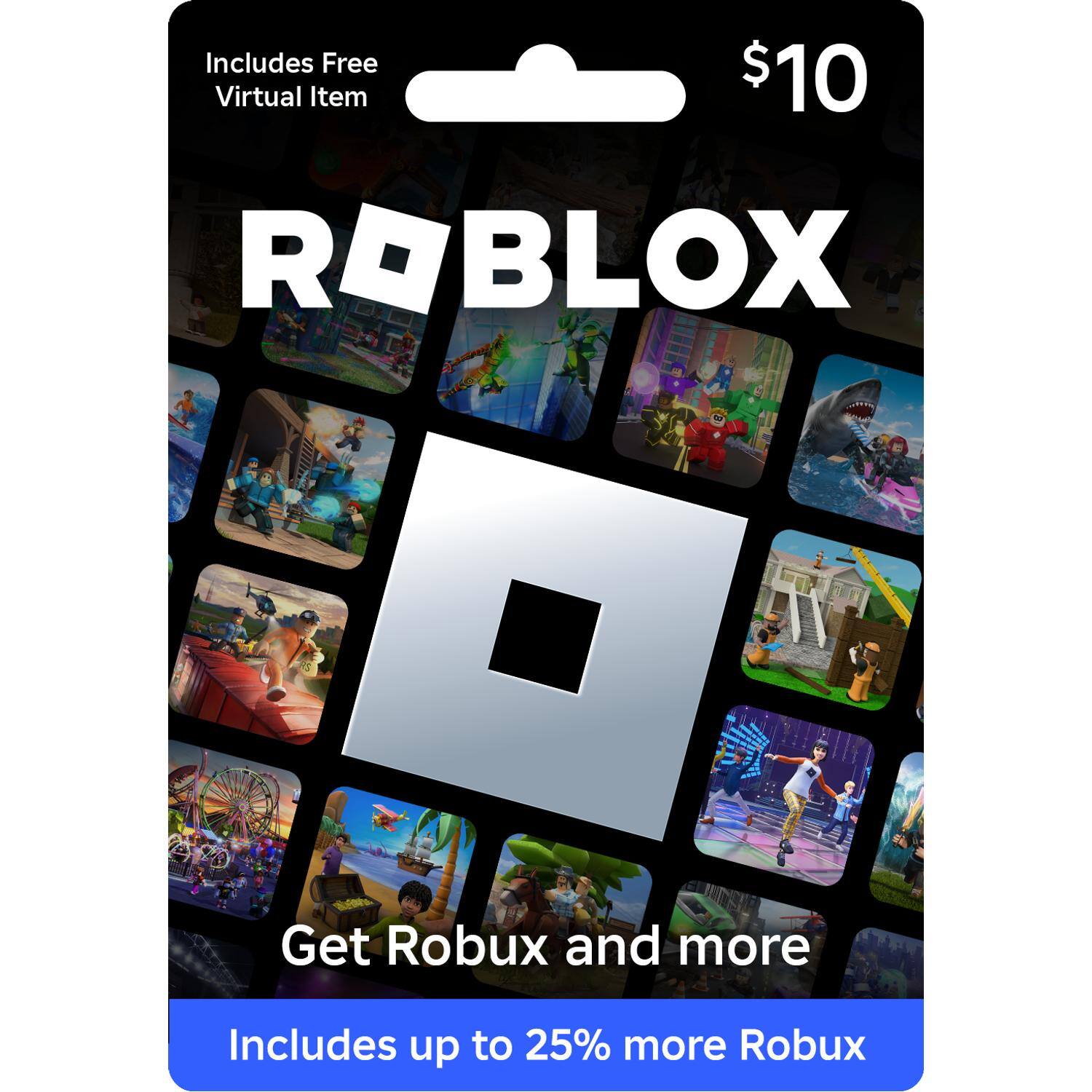 Includes Free Virtual Item $10 ROBLOX Get Robux and more Includes up to 25% more Robux