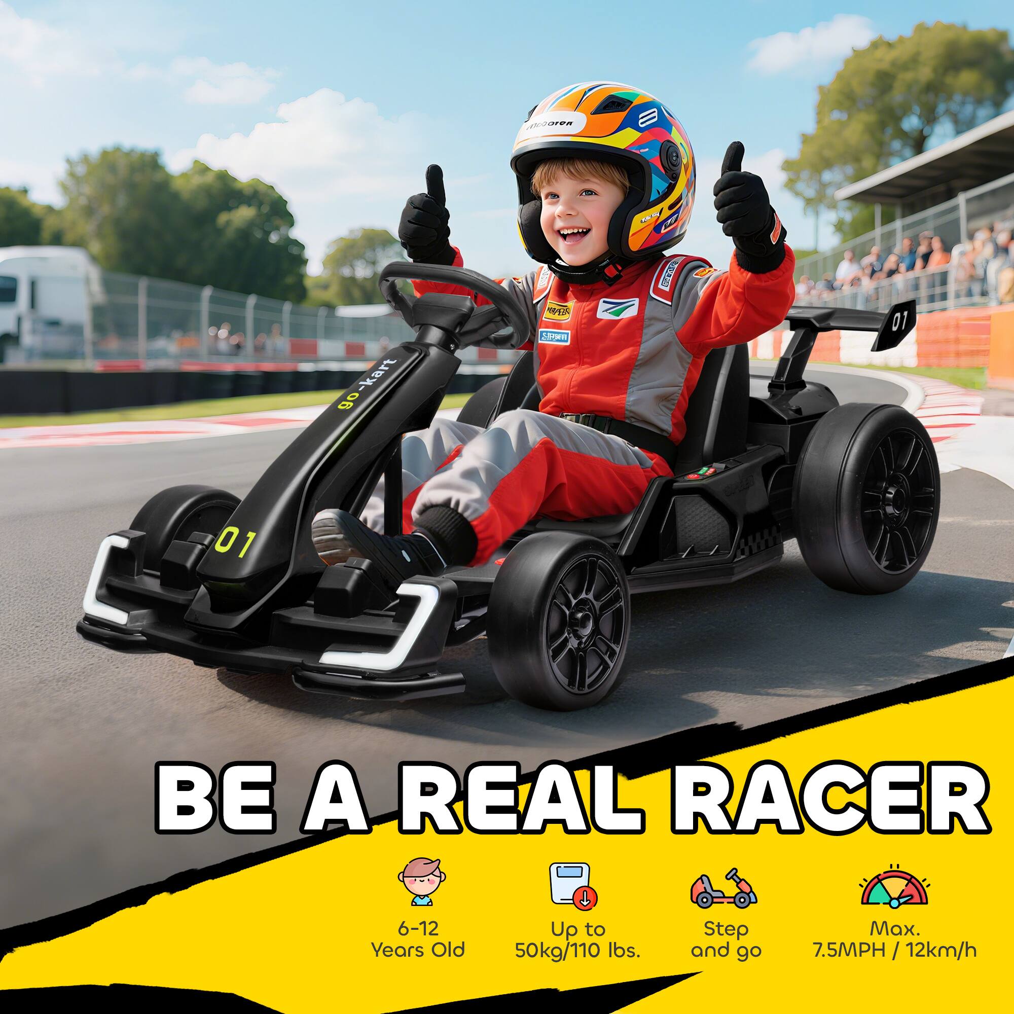 BE A REAL RACER

6-12 Years Old

Up to 50kg/110 lbs.

Step and go

Max. 7.5MPH / 12km/h