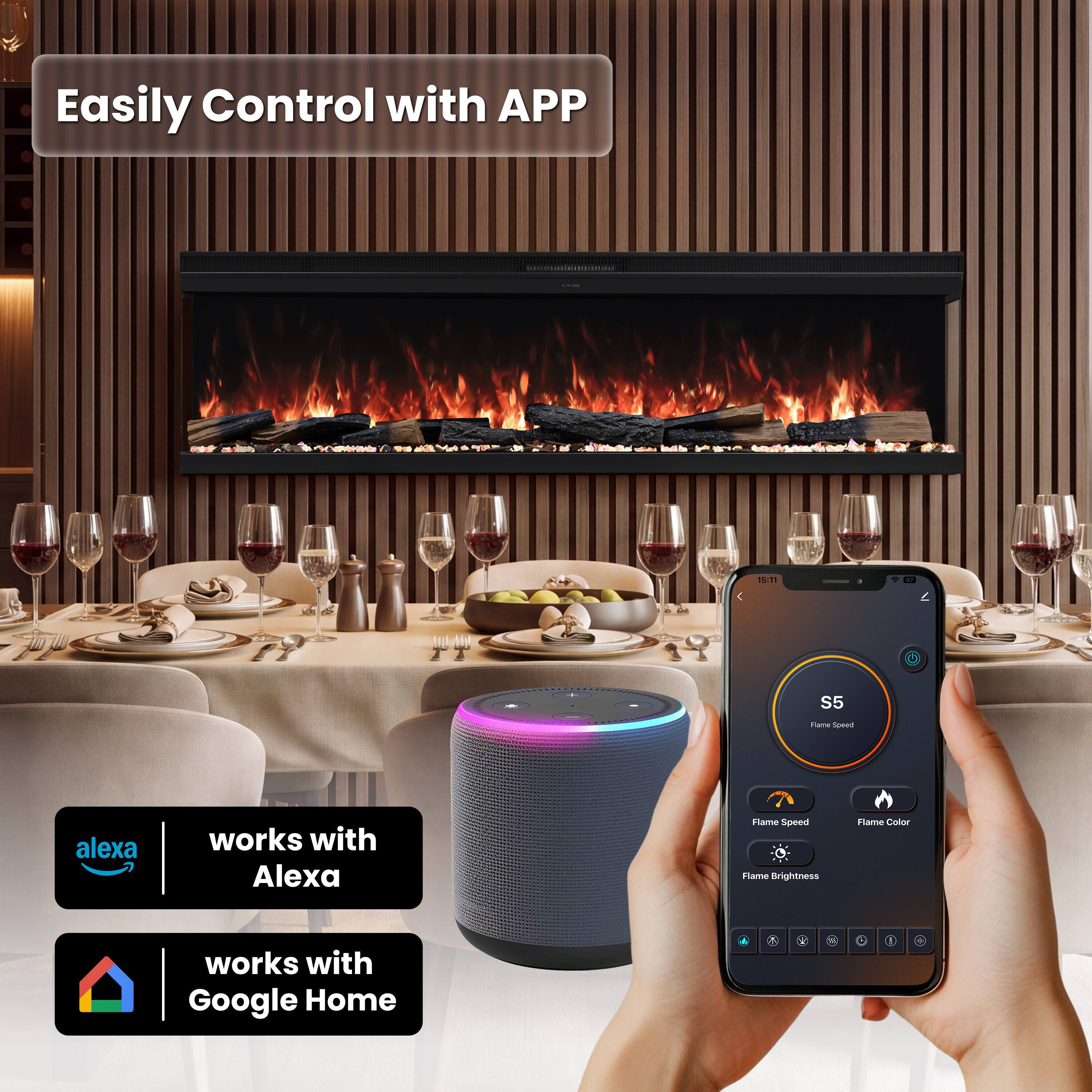 Easily Control with APP

15:11
7
S5
Flame Speed
alexa
works with Alexa
Flame Speed Flame Brightness
Flame Color
works with Google Home