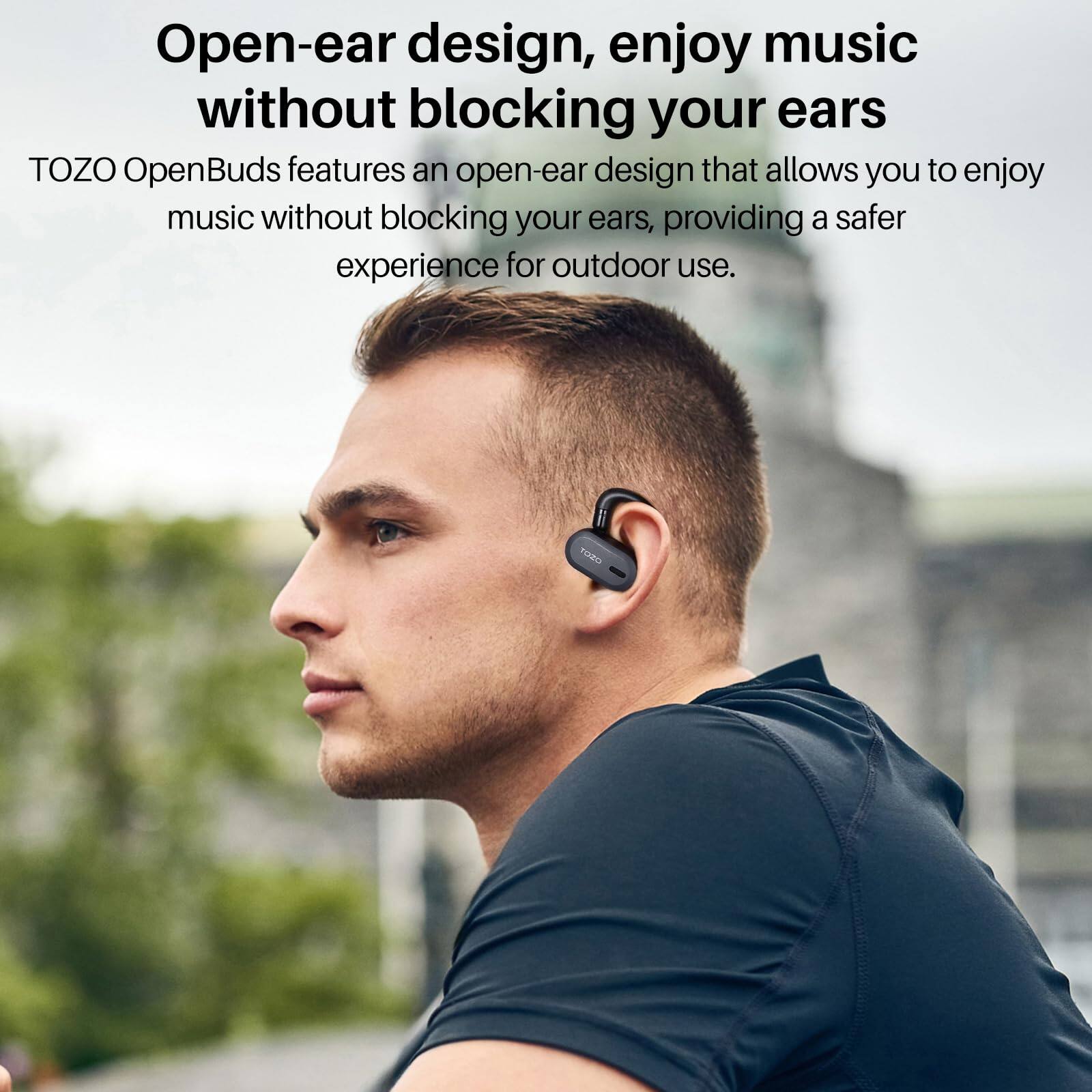 Open-ear design, enjoy music without blocking your ears. TOZO OpenBuds features an open-ear design that allows you to enjoy music without blocking your ears, providing a safer experience for outdoor use.