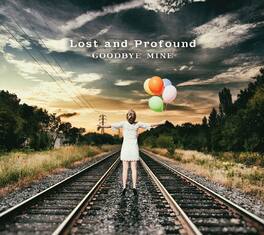 Lost & Profound - Goodbye Mine - VINYL LP
