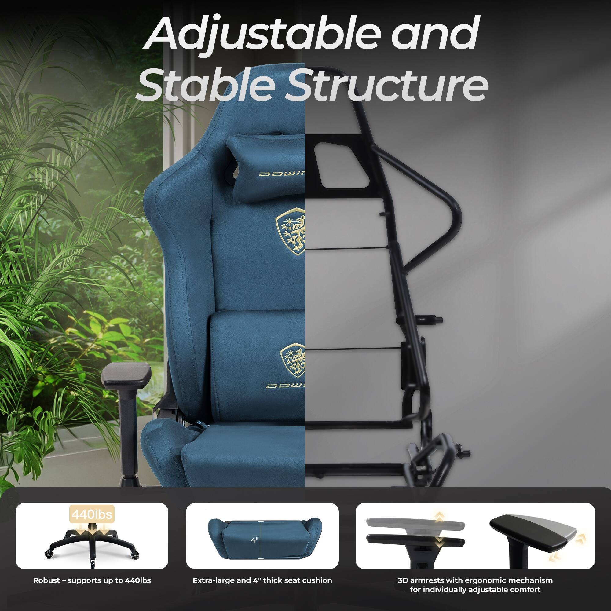 Adjustable and Stable Structure

- Robust - supports up to 440lbs
- Extra-large and 4" thick seat cushion
- 3D armrests with ergonomic mechanism for individually adjustable comfort