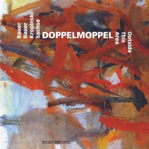 Bauer Kropinski Sachse  
DOPPELMOPPEL  
Area  
This Outside  
Intakt Records