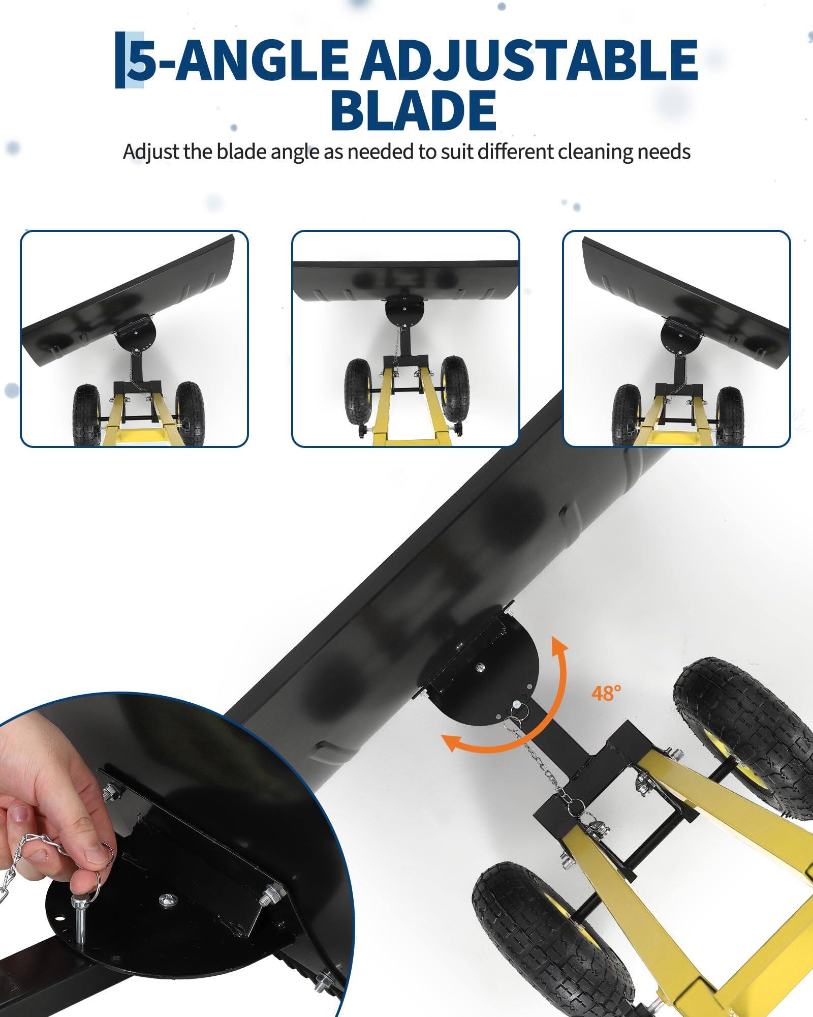5-ANGLE ADJUSTABLE BLADE

Adjust the blade angle as needed to suit different cleaning needs

48°