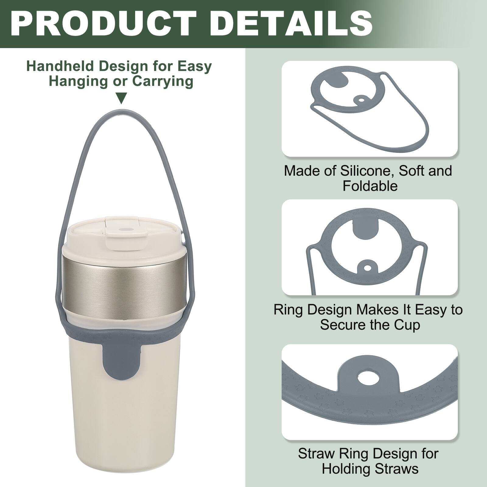 PRODUCT DETAILS

- Handheld Design for Easy Hanging or Carrying
- Made of Silicone, Soft and Foldable
- Ring Design Makes It Easy to Secure the Cup
- Straw Ring Design for Holding Straws