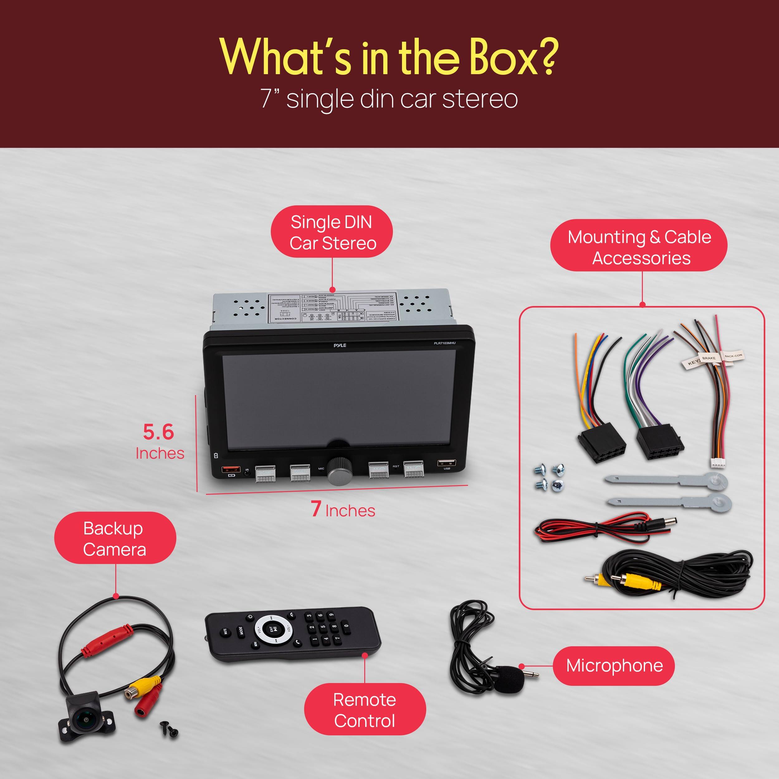 What's in the Box?  
7" single din car stereo  
- Single DIN Car Stereo  
- Mounting & Cable Accessories  
- Backup Camera  
- Remote Control  
- Microphone  
- 5.6 Inches  
- 7 Inches