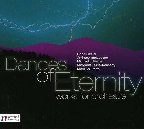 Dances of Eternity  
works for orchestra  

Hans Bakker  
Anthony Iannaccone  
Michael J. Evans  
Margaret Fairlie-Kennedy  
Mark Dal Porto  

Navona Records