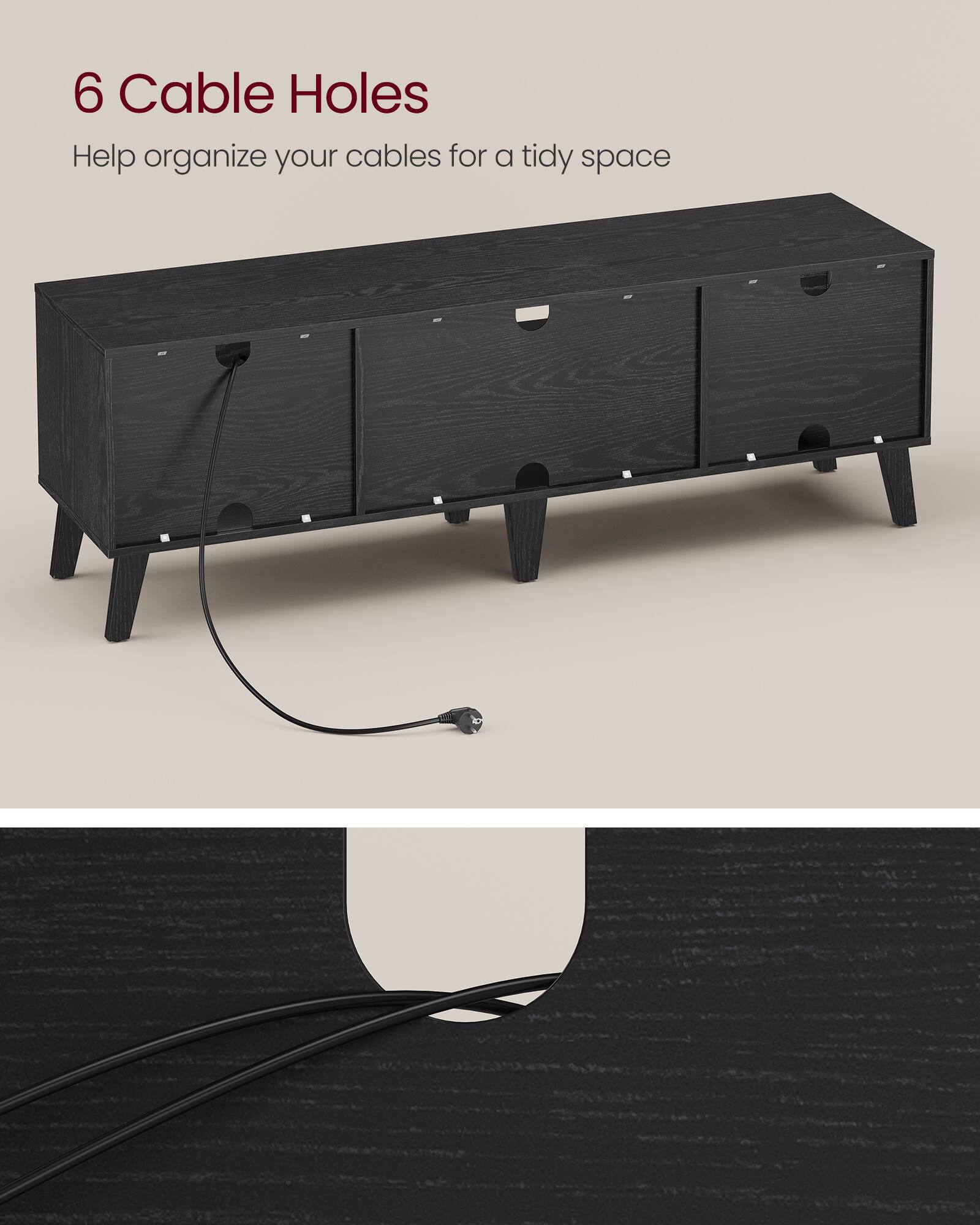 6 Cable Holes  
Help organize your cables for a tidy space