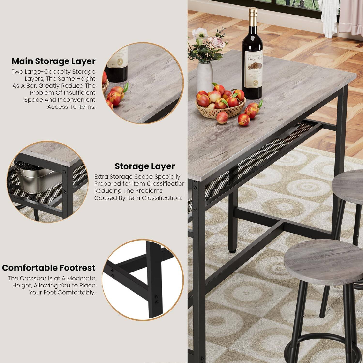 Main Storage Layer  
Two Large-Capacity Storage Layers, The Same Height As A Bar, Greatly Reduce The Problem Of Insufficient Space And Inconvenient Access To Items.

Storage Layer  
Extra Storage Space Specially Prepared for Item Classification Reducing The Problems Caused By Item Classification.

Comfortable Footrest  
The Crossbar Is At A Moderate Height, Allowing You to Place Your Feet Comfortably.