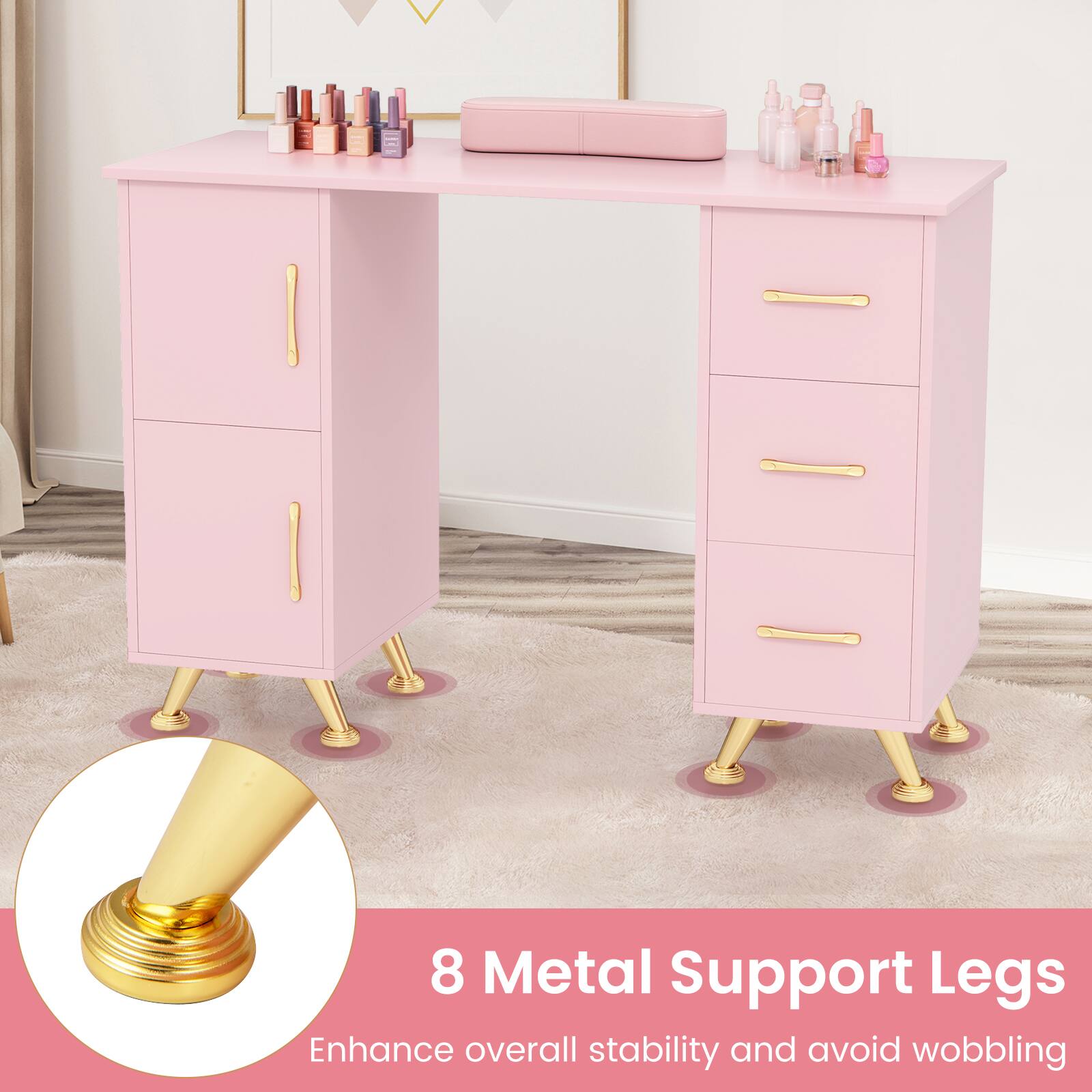 8 Metal Support Legs  
Enhance overall stability and avoid wobbling