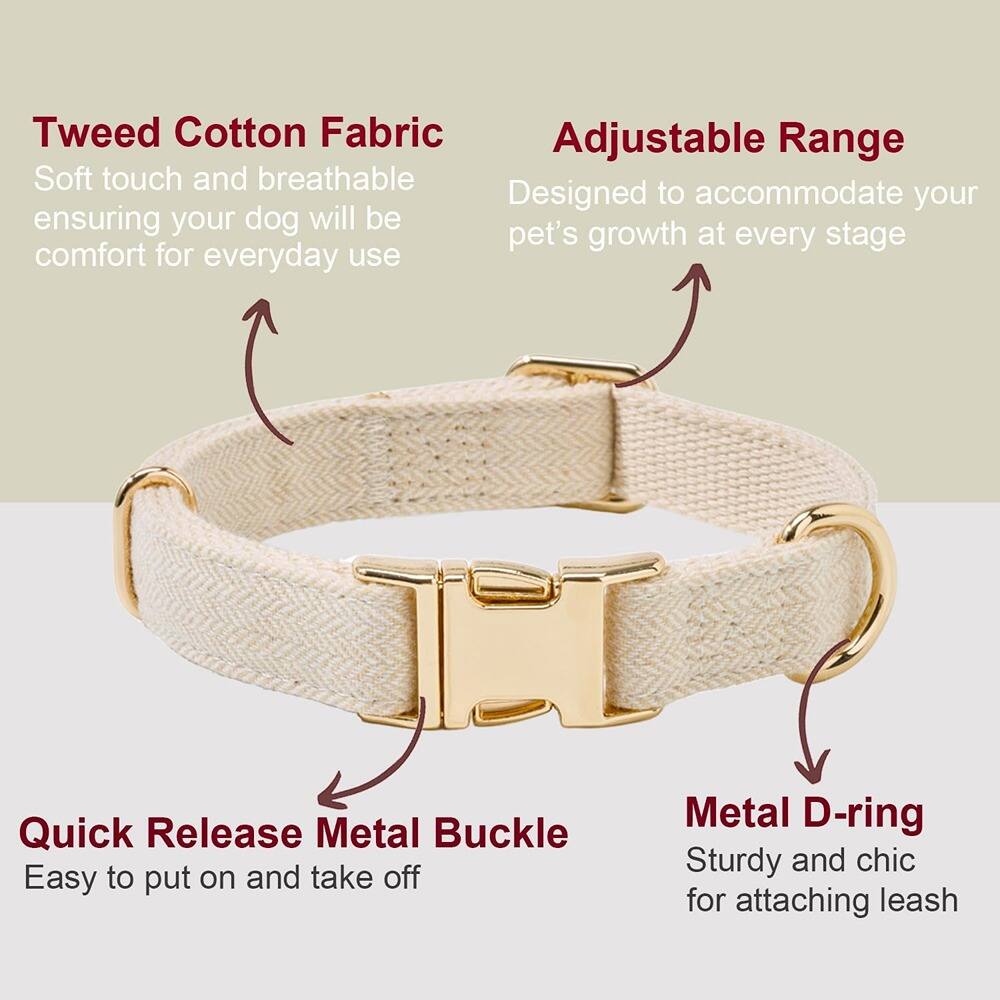 - Tweed Cotton Fabric
  - Soft touch and breathable ensuring your dog will be comfort for everyday use

- Adjustable Range
  - Designed to accommodate your pet's growth at every stage

- Quick Release Metal Buckle
  - Easy to put on and take off

- Metal D-ring
  - Sturdy and chic for attaching leash