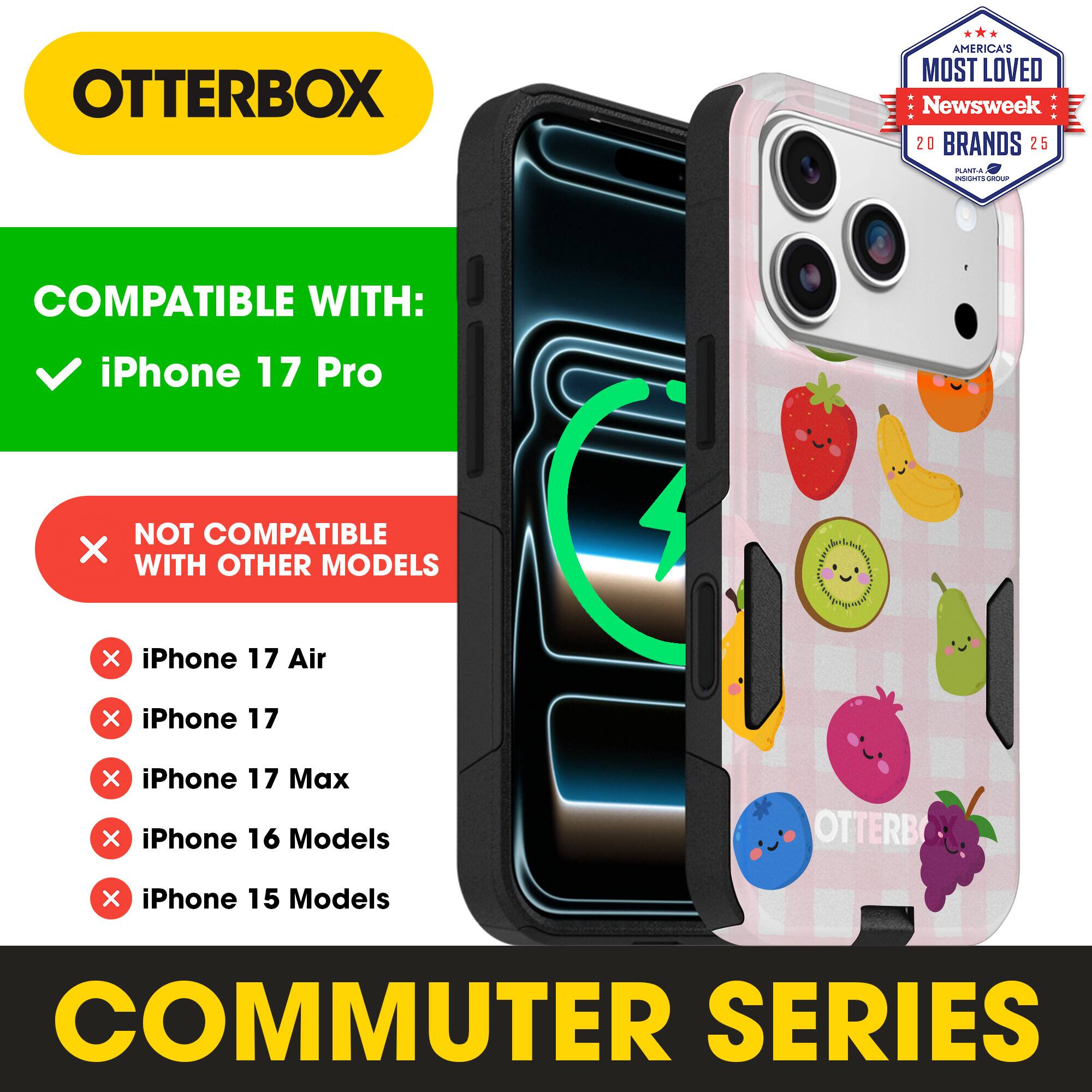 OTTERBOX  
AMERICA'S MOST LOVED Newsweek 20 BRANDS 25  

COMPATIBLE WITH:  
✓ iPhone 17 Pro  

NOT COMPATIBLE WITH OTHER MODELS  
✗ iPhone 17 Air  
✗ iPhone 17  
✗ iPhone 17 Max  
✗ iPhone 16 Models  
✗ iPhone 15 Models  

COMMUTER SERIES