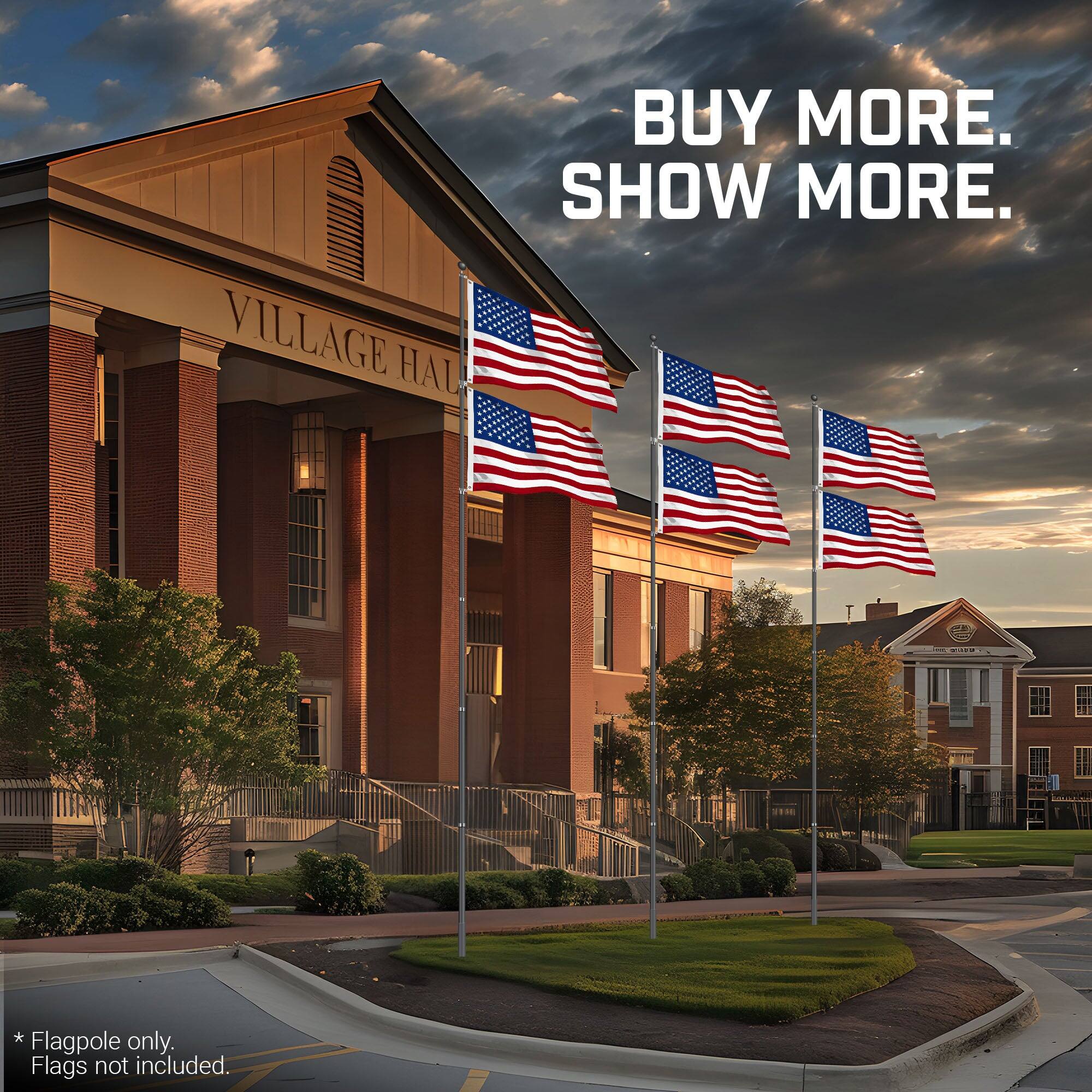 VILLAGE HALL

BUY MORE. SHOW MORE.

* Flagpole only. Flags not included.