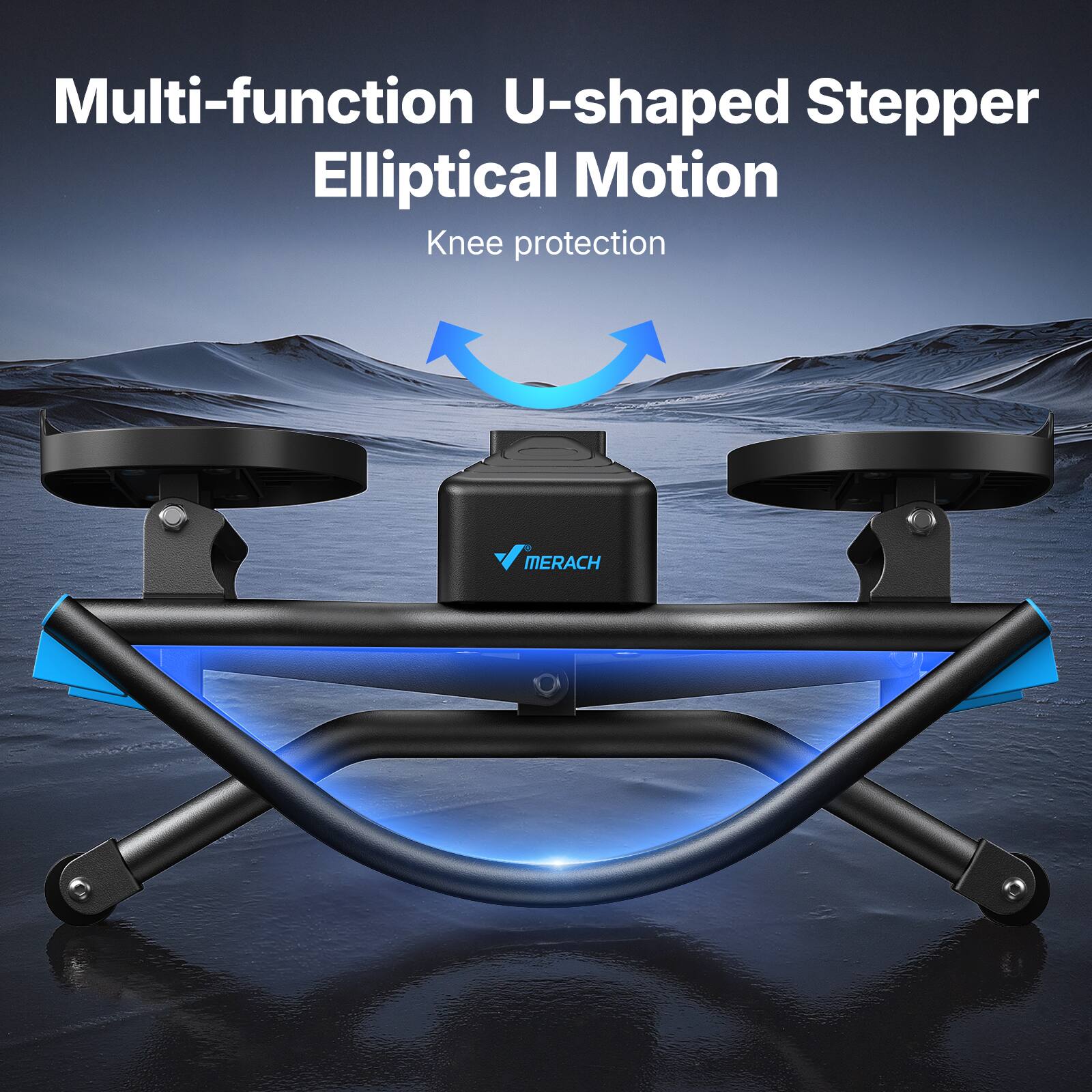 Multi-function U-shaped Stepper  
Elliptical Motion  
Knee protection  

MERACH