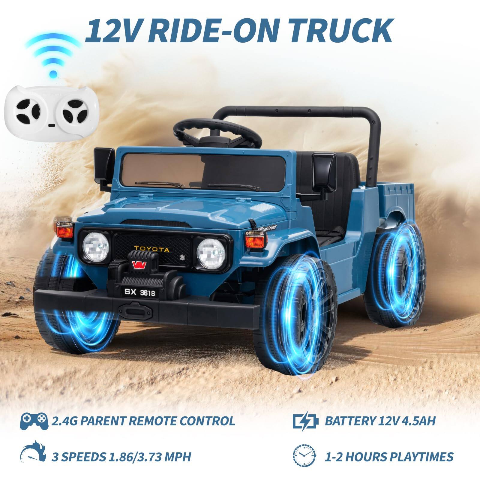 12V RIDE-ON TRUCK

- 2.4G PARENT REMOTE CONTROL
- 3 SPEEDS 1.86/3.73 MPH
- BATTERY 12V 4.5AH
- 1-2 HOURS PLAYTIMES