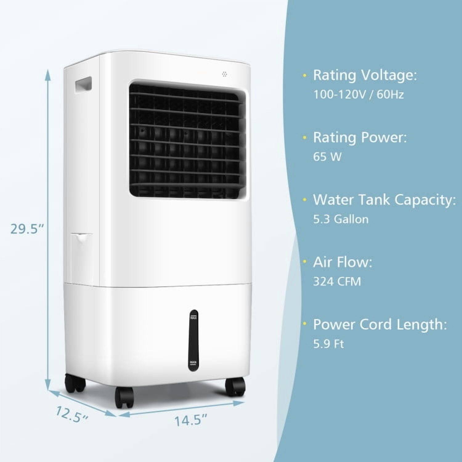 Rating Voltage: 100-120V / 60Hz  
Rating Power: 65 W  
Water Tank Capacity: 5.3 Gallon  
Air Flow: 324 CFM  
Power Cord Length: 5.9 Ft  

Dimensions:  
Height: 29.5"  
Width: 14.5"  
Depth: 12.5"