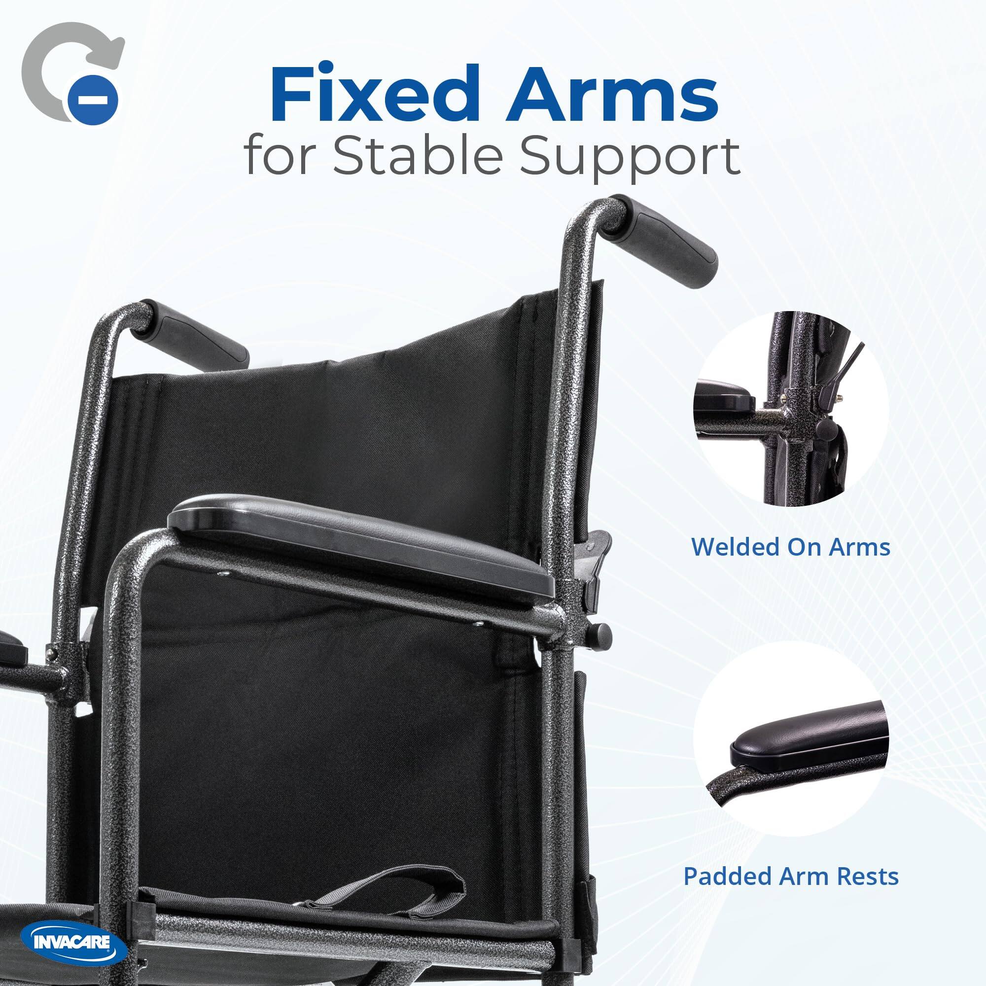Fixed Arms for Stable Support  
Welded On Arms  
Padded Arm Rests  
INVACARE