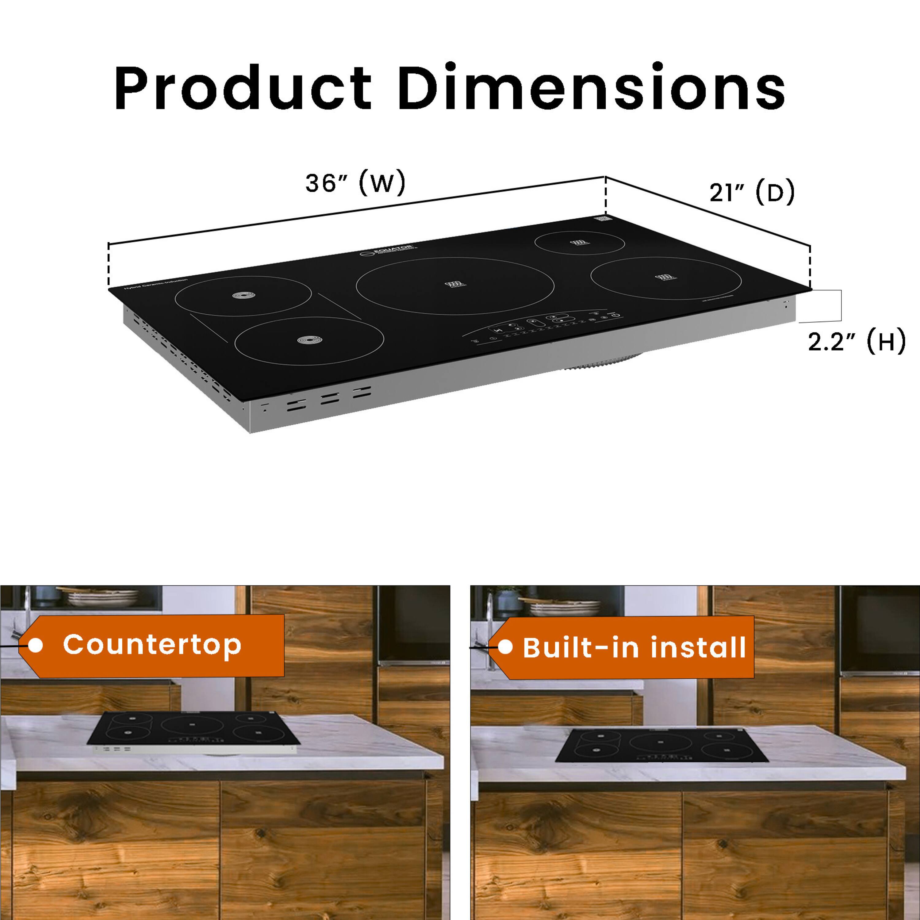 Product Dimensions: 36" (w) 21" (D) 2.2" (H)  
Countertop Built-in install