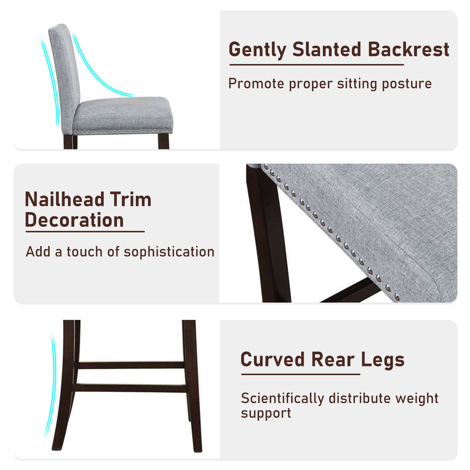 Gently Slanted Backrest  
Promote proper sitting posture  

Nailhead Trim Decoration  
Add a touch of sophistication  

Curved Rear Legs  
Scientifically distribute weight support