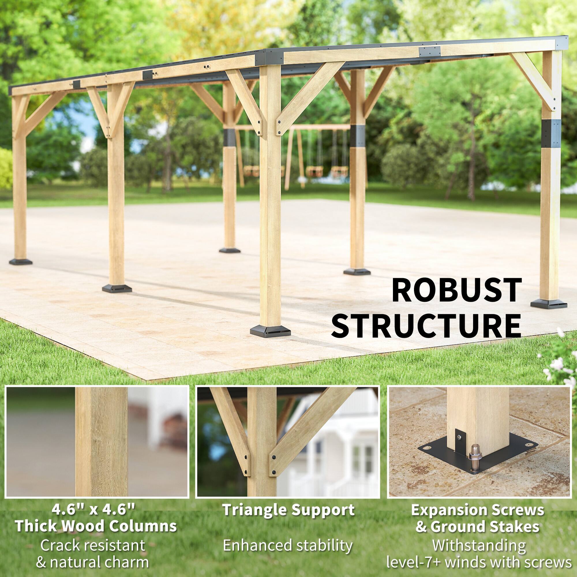 ROBUST STRUCTURE

4.6" x 4.6" Thick Wood Columns
- Crack resistant & natural charm

Triangle Support
- Enhanced stability

Expansion Screws & Ground Stakes
- Withstanding level-7+ winds with screws