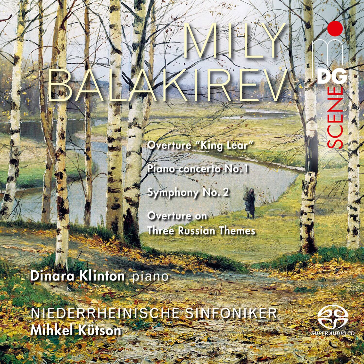 MILY BALAKIREV  
DG SCENE  

Overture "King Lear"  
Piano Concerto No. 1  
Symphony No. 2  
Overture on Three Russian Themes  

Dinara Klinton piano  
NIEDERRHEINISCHE SINFONIKER  
Mihkel Kütson  

SUPER AUDIO CD