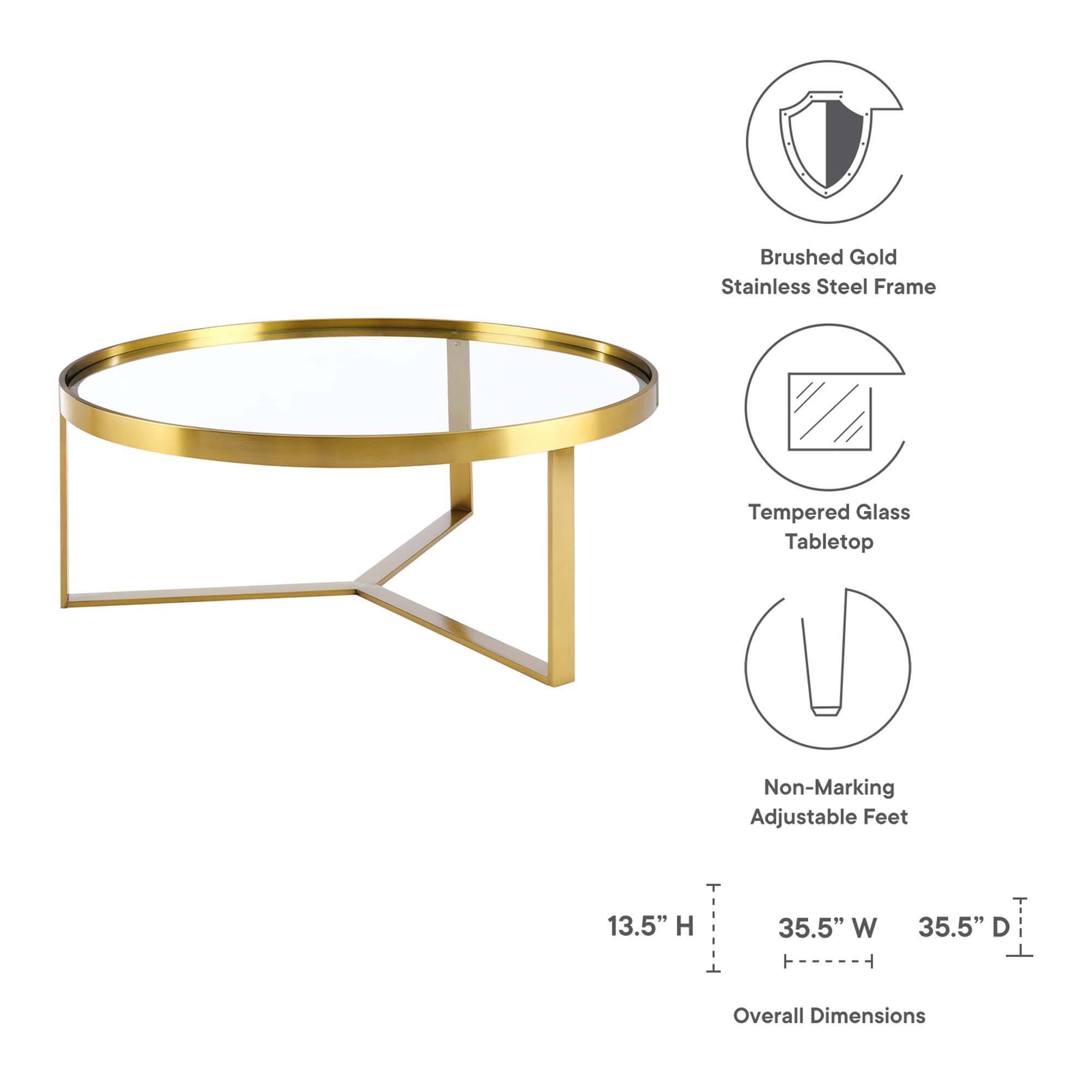 Brushed Gold Stainless Steel Frame  
Tempered Glass Tabletop  
Non-Marking Adjustable Feet  

Overall Dimensions:  
Height (H): 13.5"  
Width (W): 35.5"  
Depth (D): 35.5"