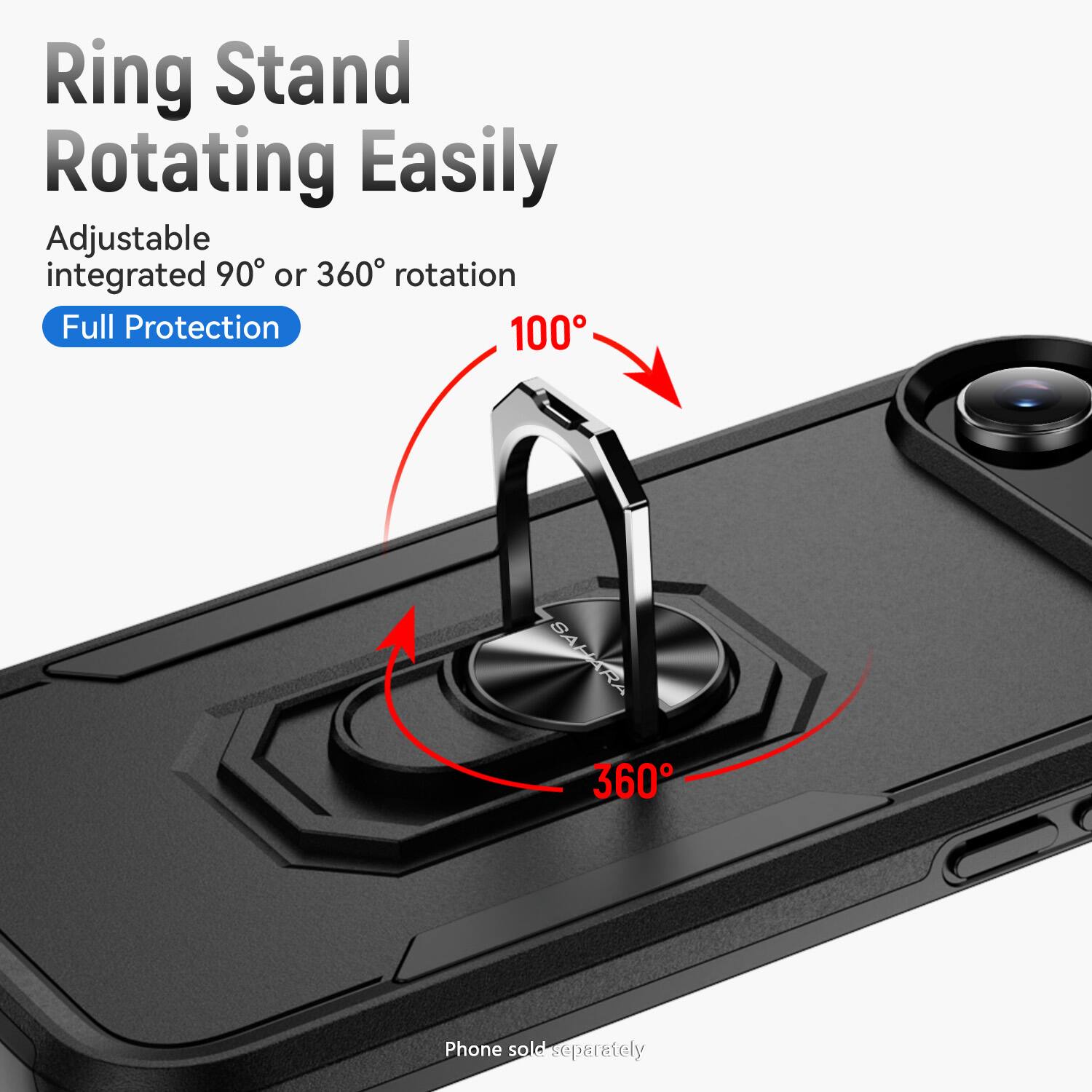 Ring Stand Rotating Easily

Adjustable integrated 90° or 360° rotation

Full Protection

100°

360°

Phone sold separately