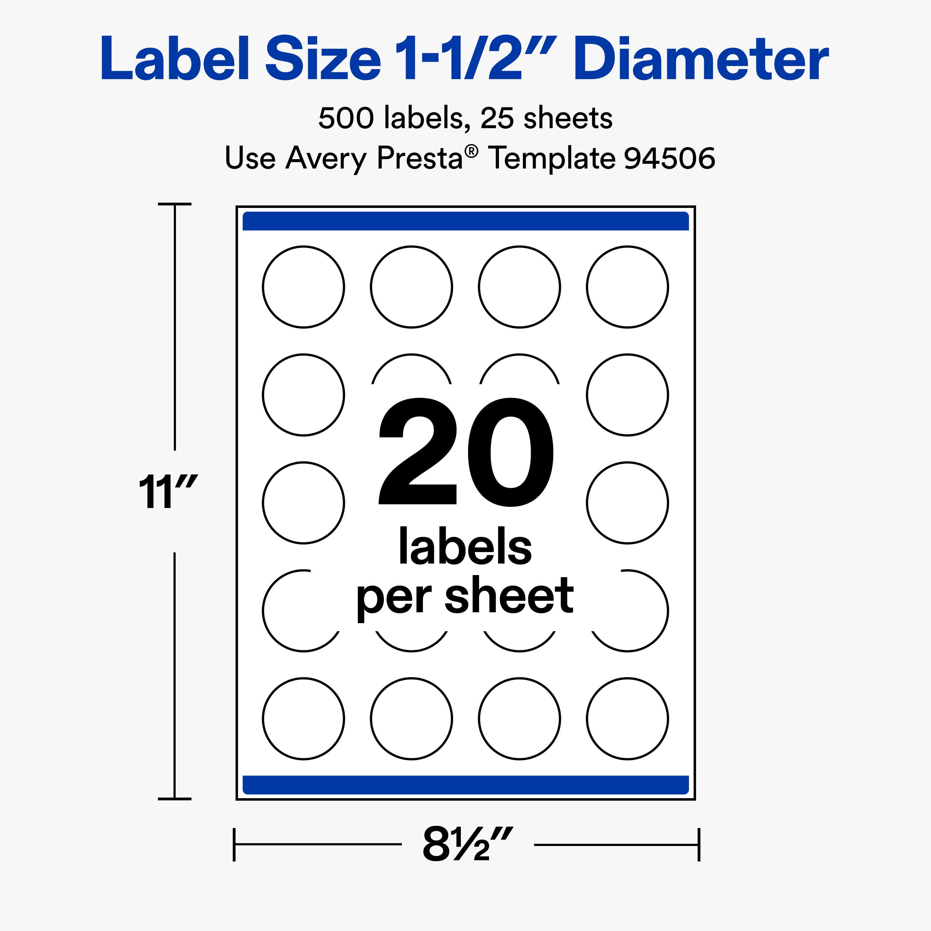 Label Size 1-1/2" Diameter  
500 labels, 25 sheets  
Use Avery Presta® Template 94506  

11"  
20 labels per sheet  
81/2"