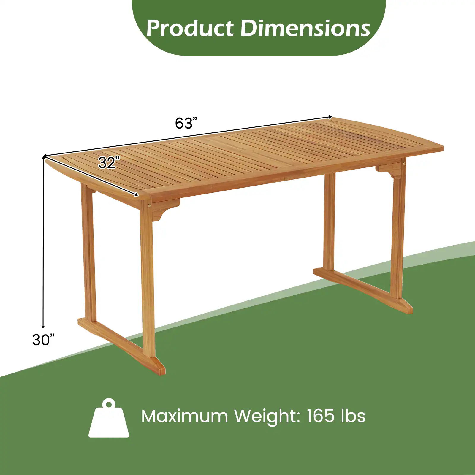 Product Dimensions  
63" x 32" x 30"  
Maximum Weight: 165 lbs