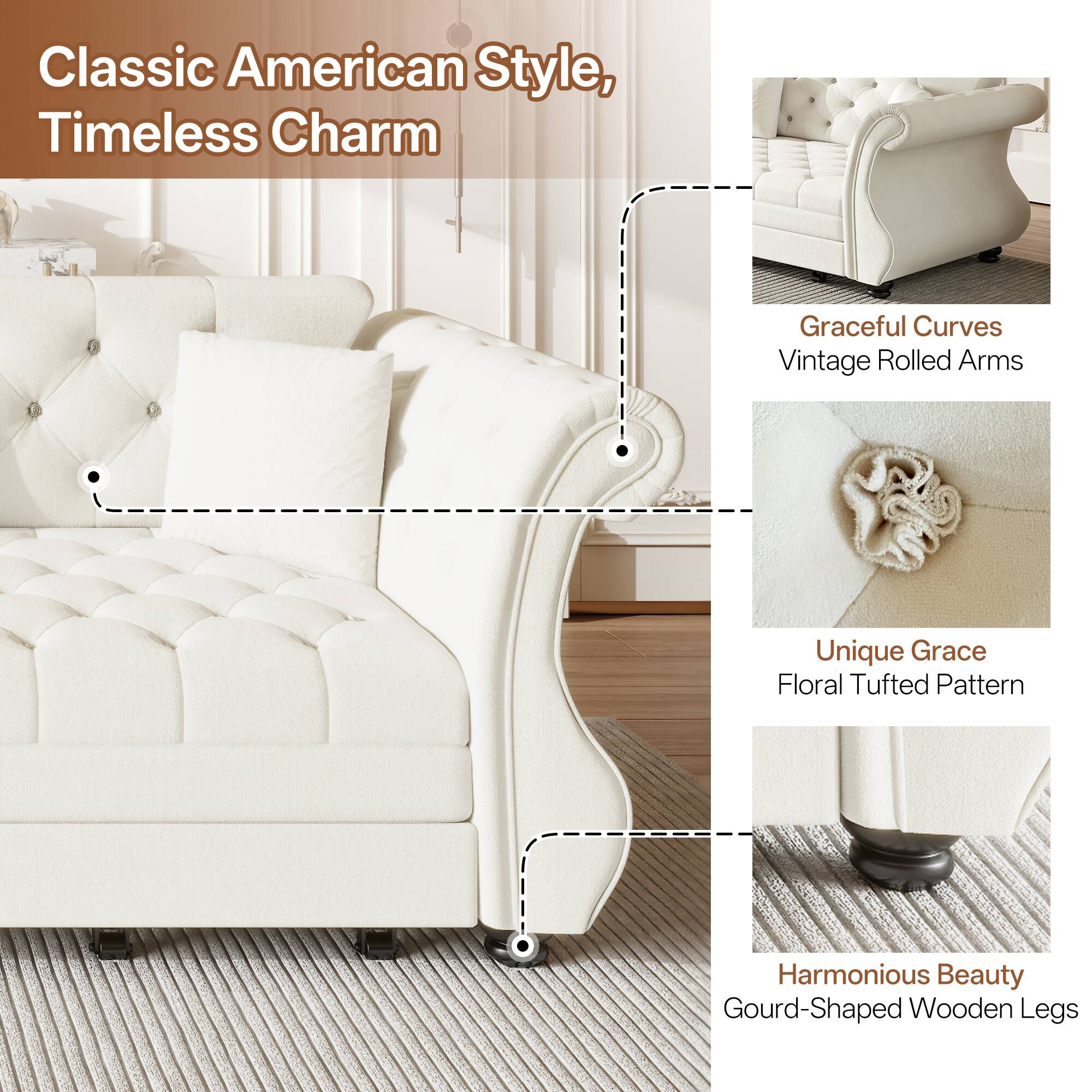 Classic American Style, Timeless Charm

- Graceful Curves
- Vintage Rolled Arms
- Unique Grace
- Floral Tufted Pattern
- Harmonious Beauty
- Gourd-Shaped Wooden Legs