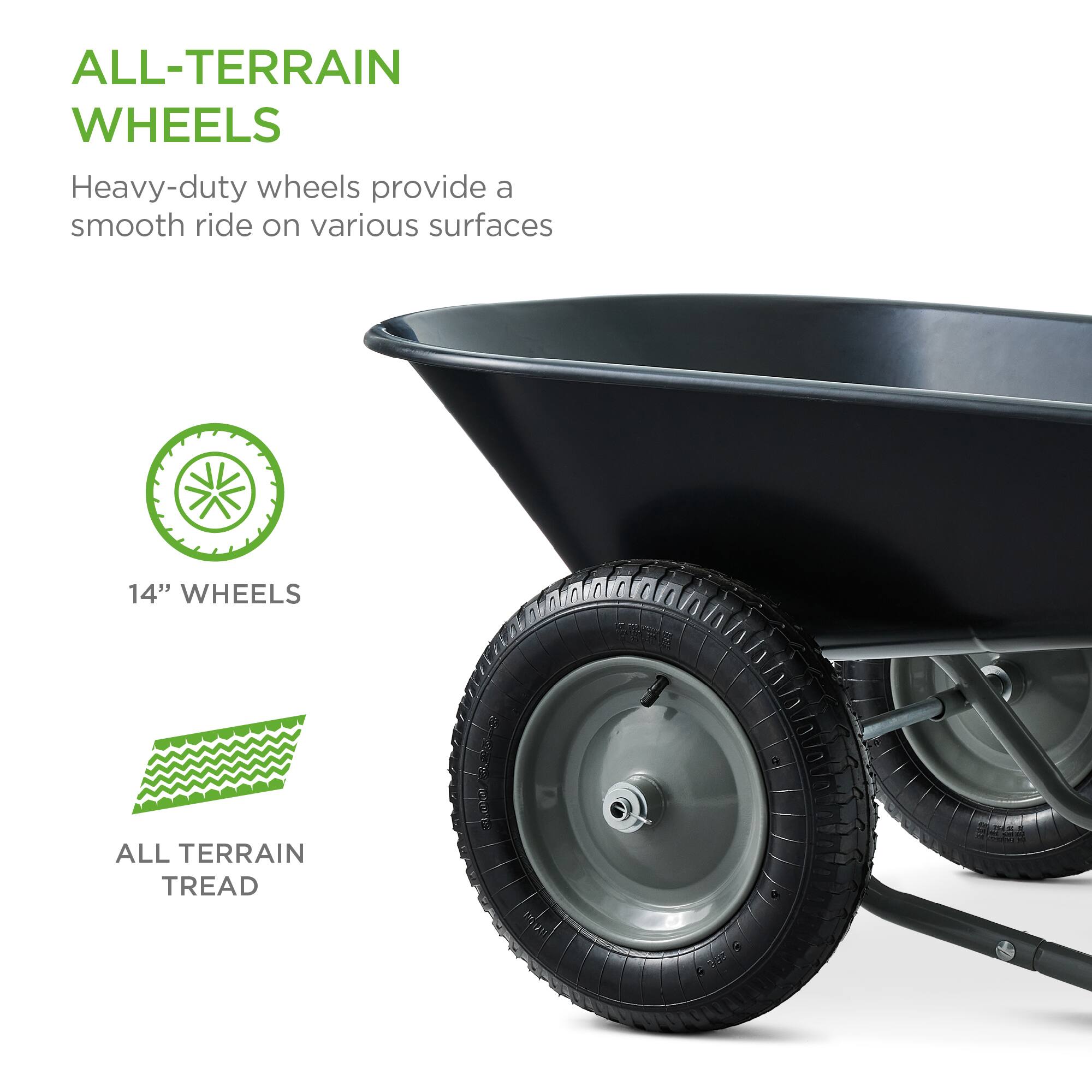 ALL-TERRAIN WHEELS

Heavy-duty wheels provide a smooth ride on various surfaces

14" WHEELS

ALL TERRAIN TREAD