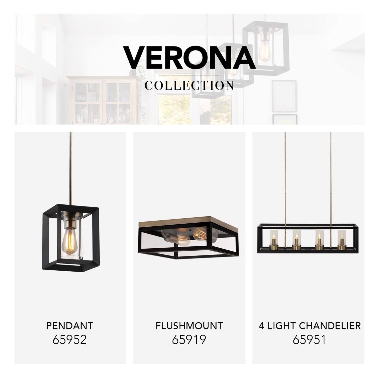 VERONA COLLECTION

PENDANT 65952  
FLUSHMOUNT 65919  
4 LIGHT CHANDELIER 65951