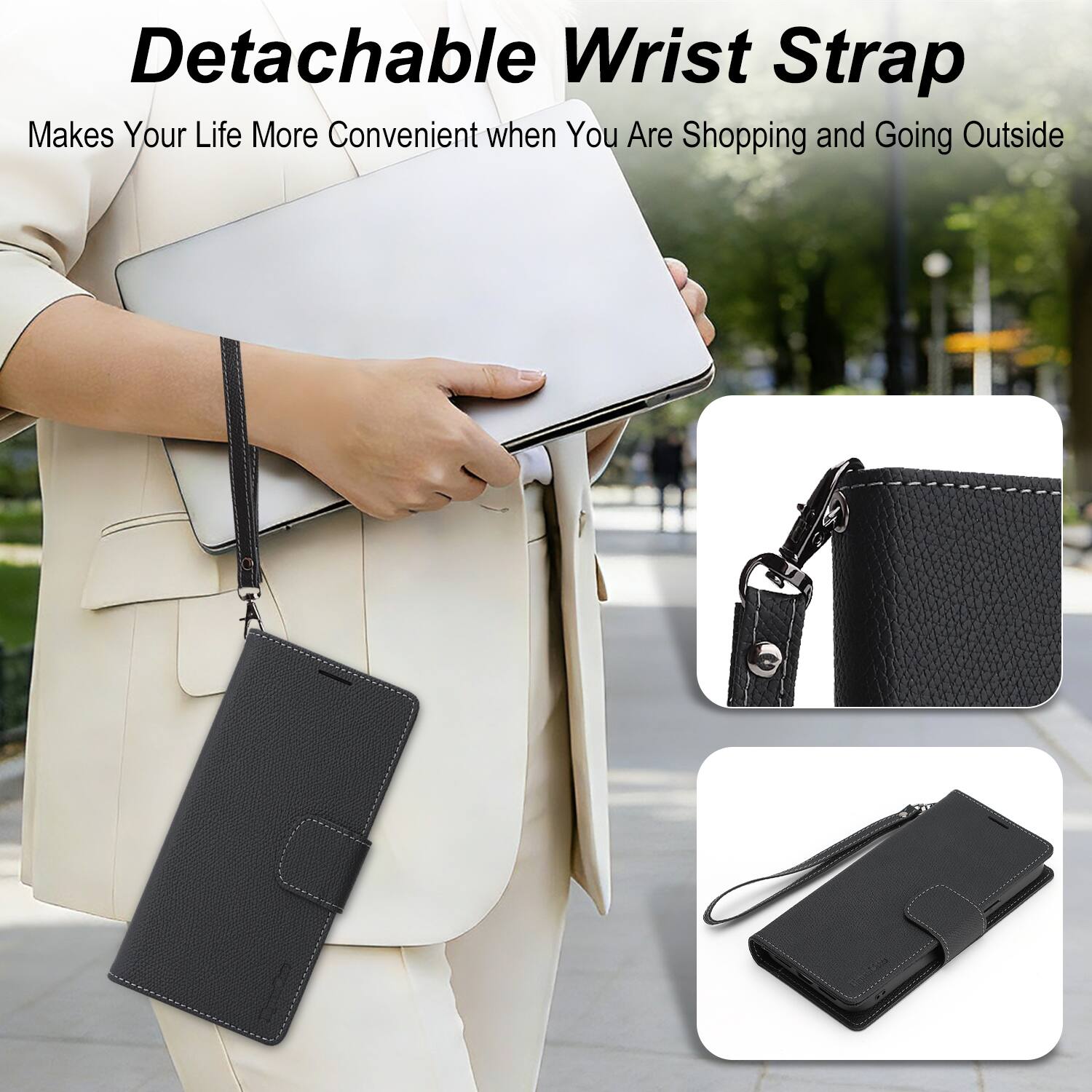 Detachable Wrist Strap  
Makes Your Life More Convenient when You Are Shopping and Going Outside