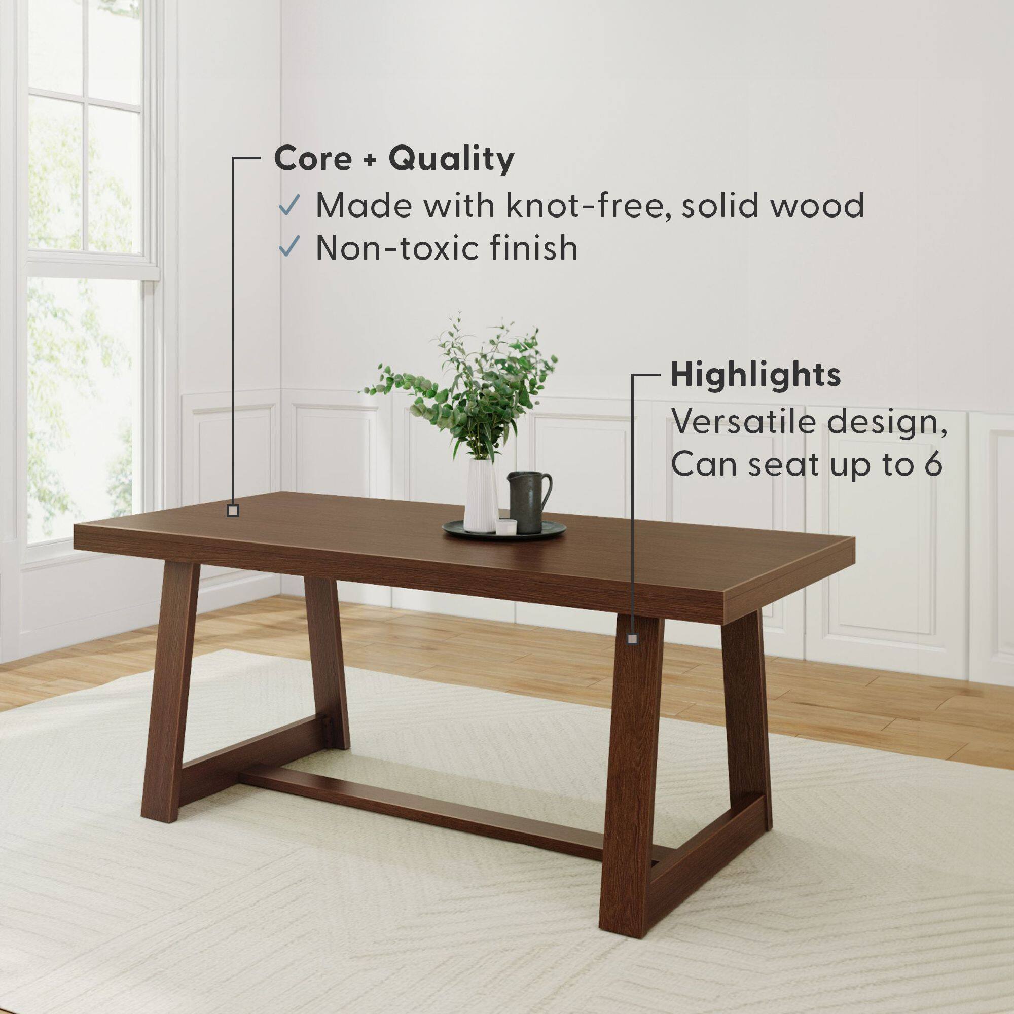 Core + Quality  
- Made with knot-free, solid wood  
- Non-toxic finish  

Highlights  
- Versatile design  
- Can seat up to 6
