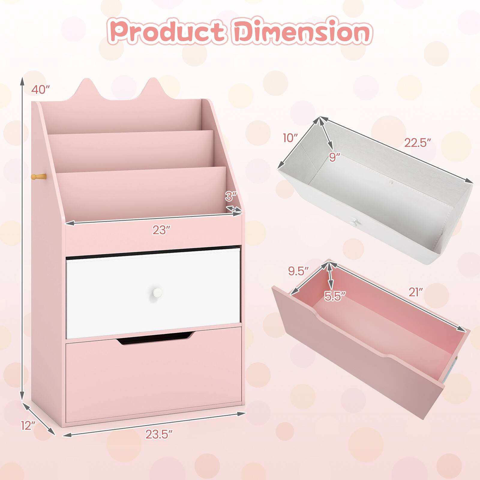 Product Dimension

40"  
10"  
9"  
22.5"  
23"  
3"  
5  
9.5"  
5.5"  
21"  
12"  
23.5"