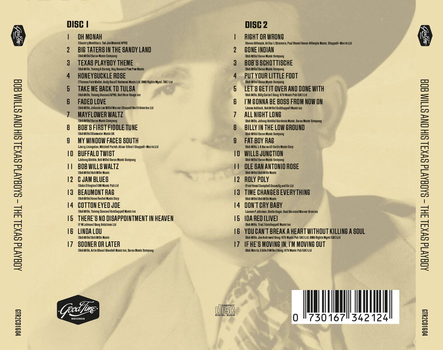 **Disc 1**

1. Oh Monah  
   (Country Western, Ted Jo-Weems APRS)

2. Big Taters in the Sandy Land  
   (Bob Wills & His Texas Playboys)

3. Texas Playboy Theme  
   (Bob Wills, Tommy Duncan, Ray Bonnell, Paul Pew Music)

4. Honeysuckle Rose  
   (Thomas Fate Walker, Andy Ritz) Recorded Music Ltd, BMI

5. Take Me Back to Tulsa  
   (Bob Wills, Tommy Duncan) APPI

6. Faded Love  
   (Bob Wills, Johnny Lee Wills) Chappell North American Music Inc

7. Mayflower Waltz  
   (Bob Wills & His Texas Playboys)

8. Bob's First Fiddle Tune  
   (Bob Wills, Bluffwater Music UK)

9. My Window Faces South  
   (Larry Livingston, Mitchell Chappell, Alan Silver) Chappell-Morrie Ltd

10. Buffalo Twist  
    (Johnnie Bimble, Bob Wills) Sarean Music Company

11. Bob Wills Waltz  
    (Johnnie Bimble, Bob Wills) Sarean Music Company

12. C Jam Blues  
    (Duke Ellington) EMI Music Pub Ltd

13. Beaumont Rag  
    (Bob Wills & His Texas Playboys)

14. Cotton Eyed Joe  
    (Bob Wills, Tommy Duncan) Chappell Music Inc

15. There's No Disappointment in Heaven  
    (F. M. Lehman) Song Solutions Ltd

16. Linda Lou  
    (Bob Wills, Bob Wills Music)

17. Sooner or Later  
    (Bob Wills, Artie Blen) Sarean Music Company

**Disc 2**

1. Right or Wrong  
    (Haven Gillespie, Arthur L. Siegel, Paul B. Tucker) UK Ltd

2. Gone Indian  
    (Bob Wills & His Texas Playboys)

3. Bob's Schottische  
    (Bob Wills & His Texas Playboys)

4. Put Your Little Foot Down  
    (Bob Wills & His Texas Playboys)

5. Let's Get It Over and Done With  
    (Bob Wills, Bill Carter) Song Corp/ATV Music Inc

6. I'm Gonna Be Boss From Now On  
    (Jesse