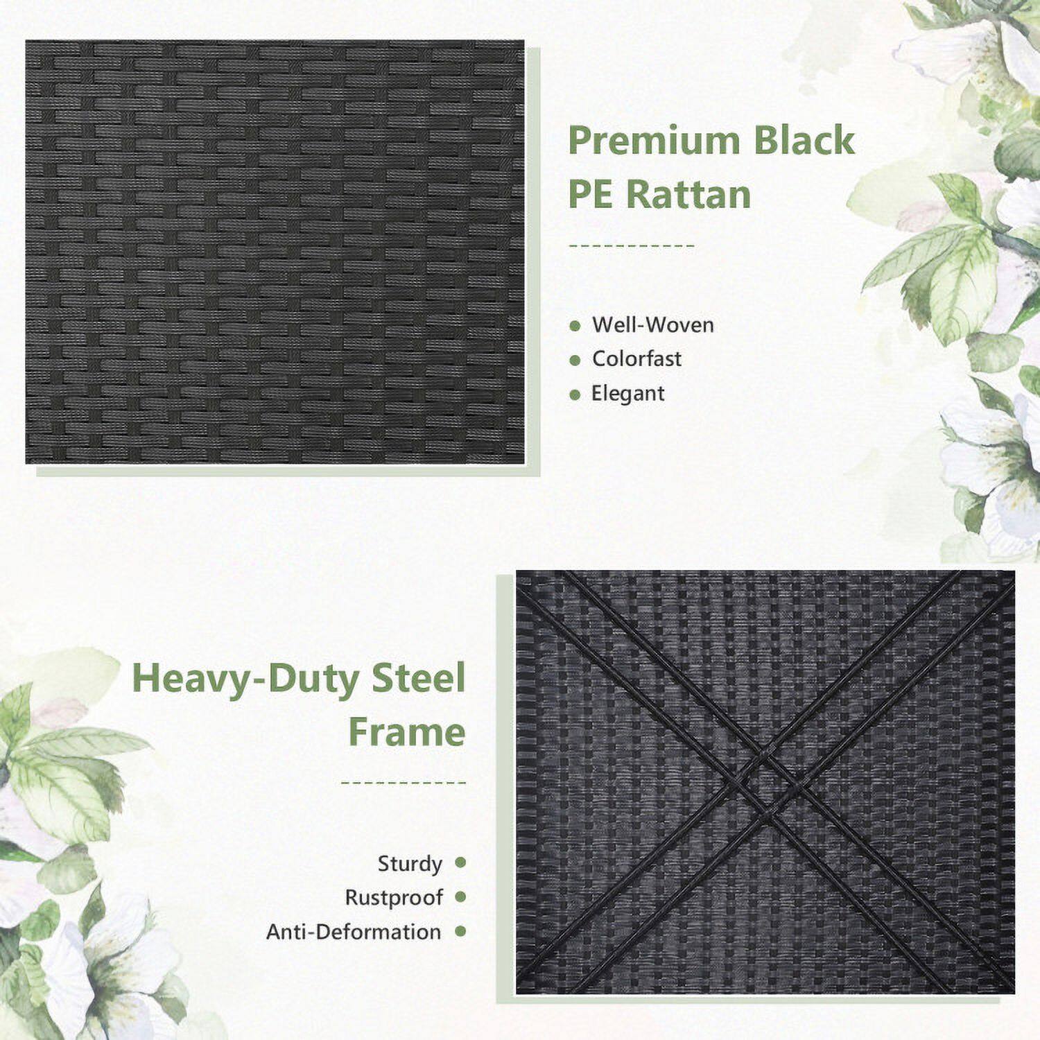 Premium Black PE Rattan  
- Well-Woven  
- Colorfast  
- Elegant  

Heavy-Duty Steel Frame  
- Sturdy  
- Rustproof  
- Anti-Deformation