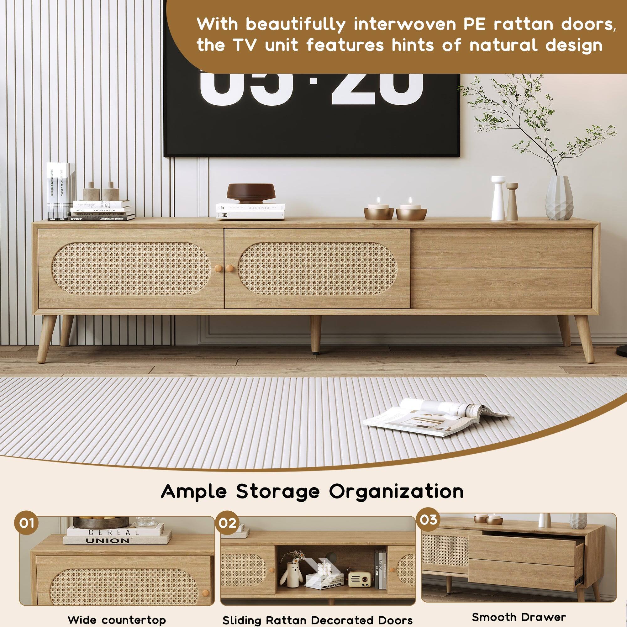With beautifully interwoven PE rattan doors, the TV unit features hints of natural design.

Ample Storage Organization

01 Wide countertop

02 Sliding Rattan Decorated Doors

03 Smooth Drawer