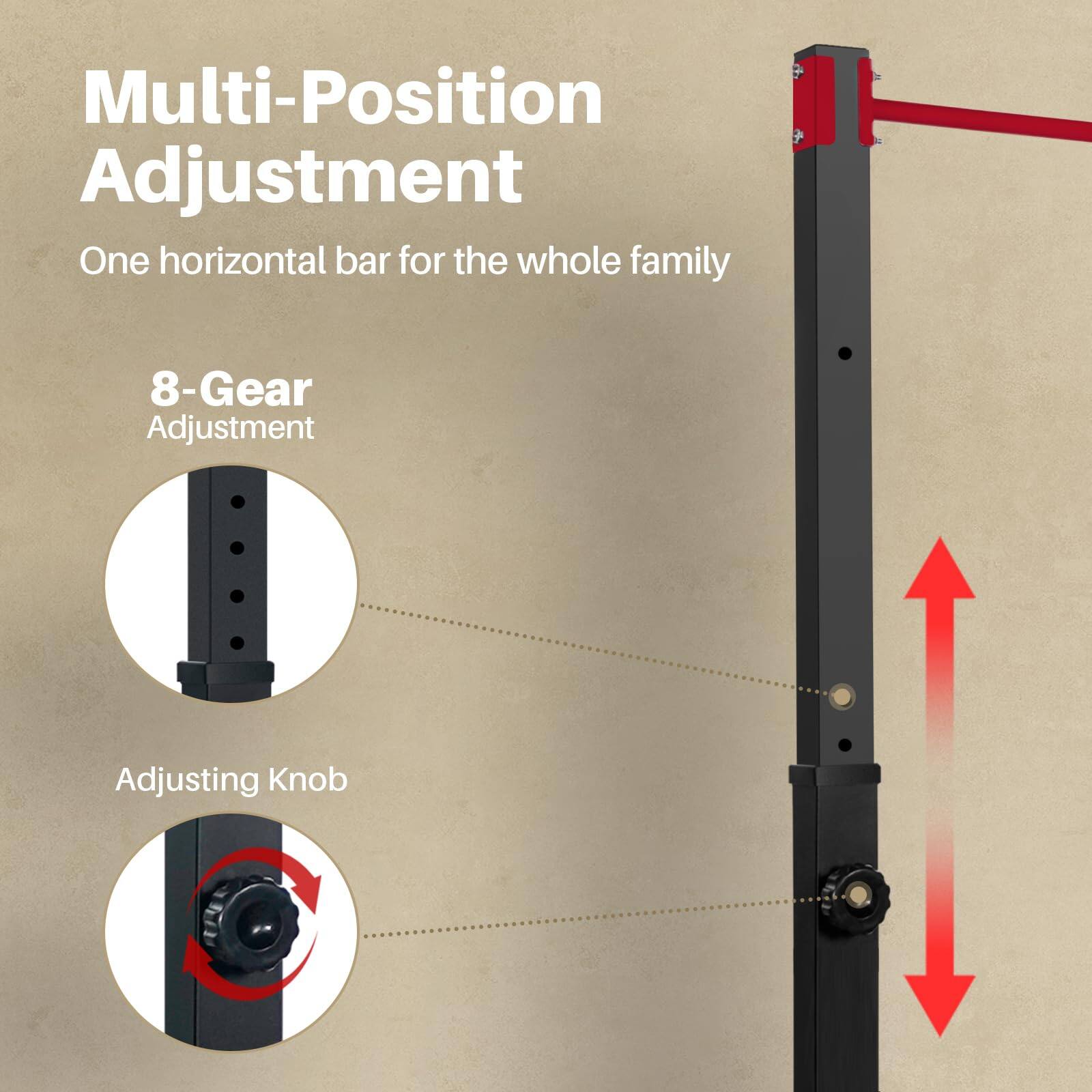 Multi-Position Adjustment  
One horizontal bar for the whole family  

8-Gear Adjustment  
Adjusting Knob