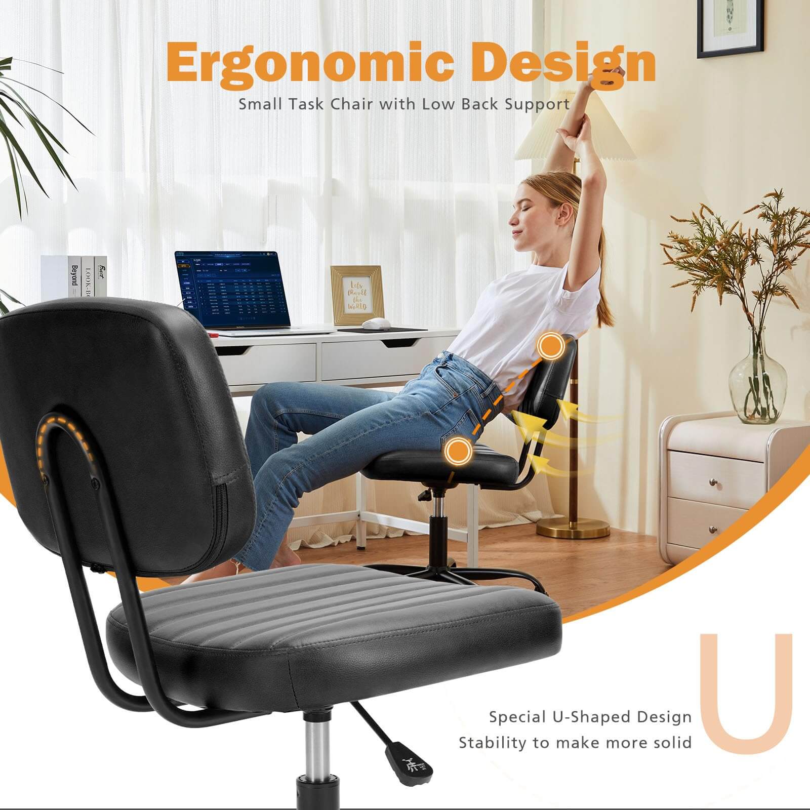 Ergonomic Design  
Small Task Chair with Low Back Support  

Special U-Shaped Design  
Stability to make more solid