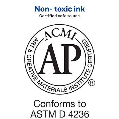 Non-toxic ink  
Certified safe to use  

ACMI  
Art & Creative Materials Institute  
AP  
Certified Product  

Conforms to  
ASTM D 4236